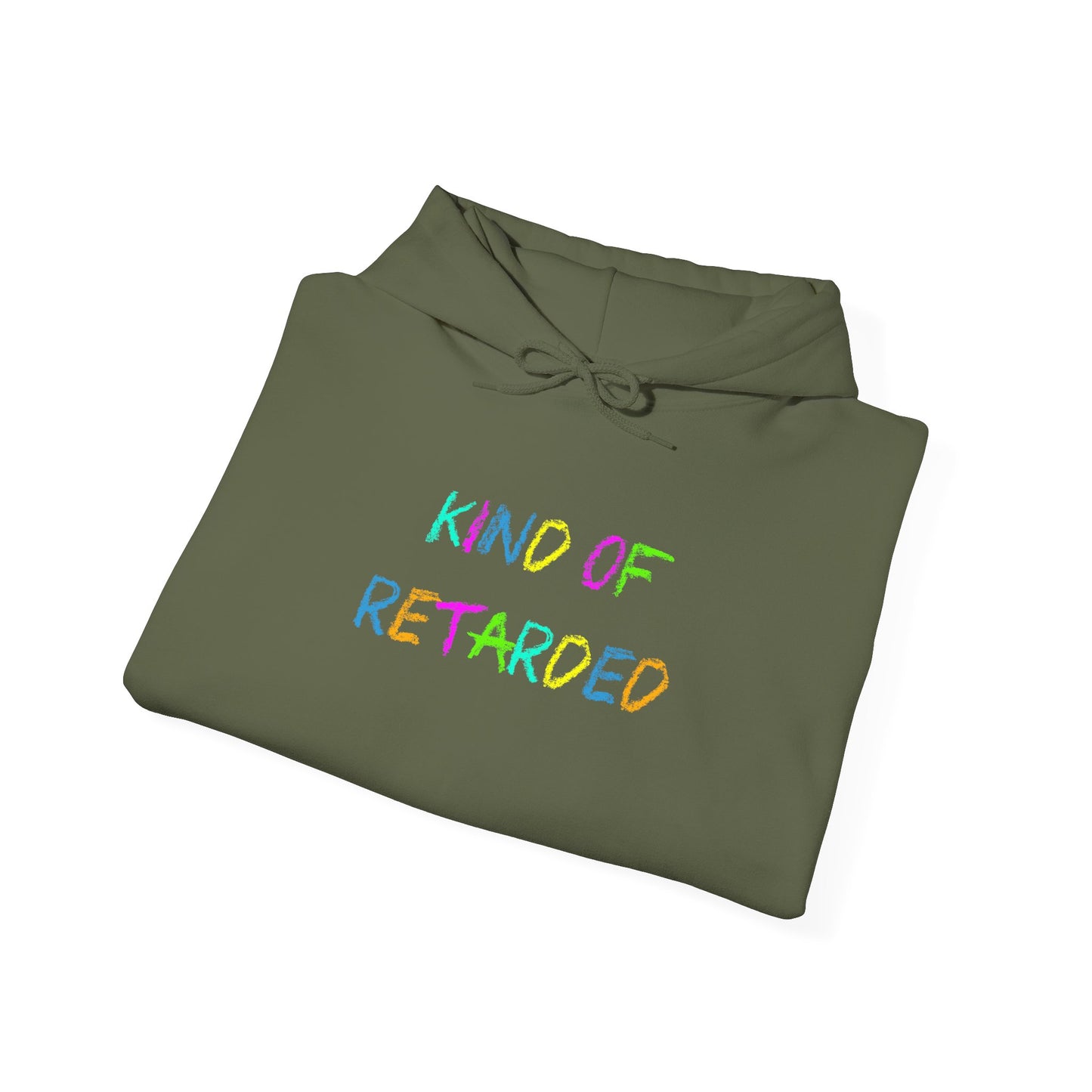 Kind of Retarded - Hooded Sweatshirt