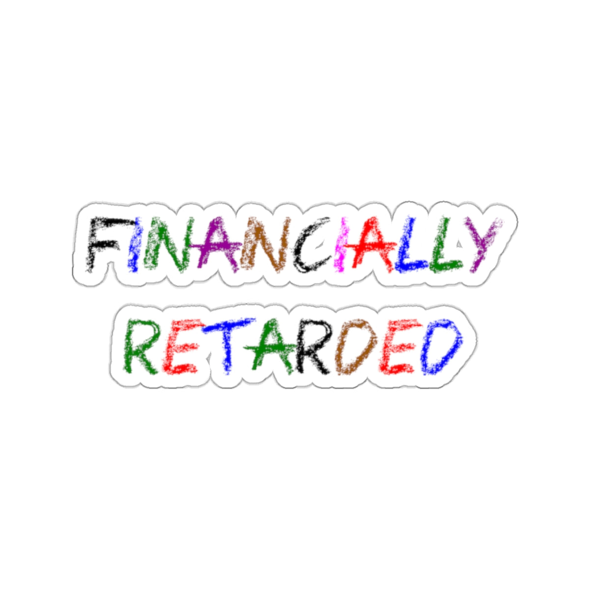 Financially Retarded - Kiss-Cut Stickers