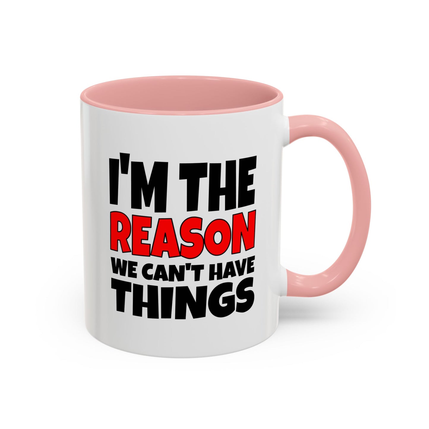 Funny Coffee Mug - I'm the Reason