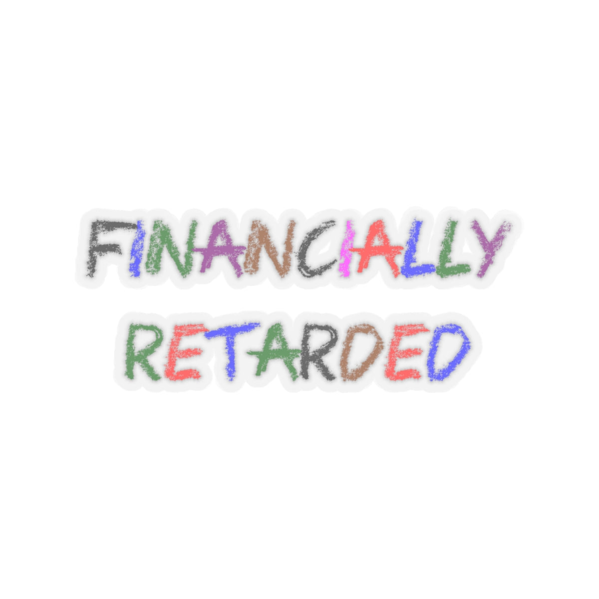 Financially Retarded - Kiss-Cut Stickers