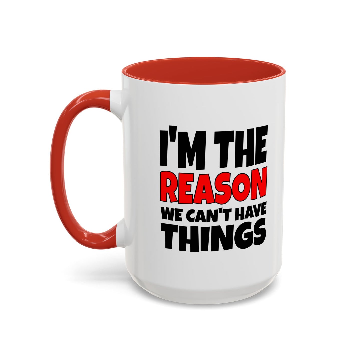 Funny Coffee Mug - I'm the Reason