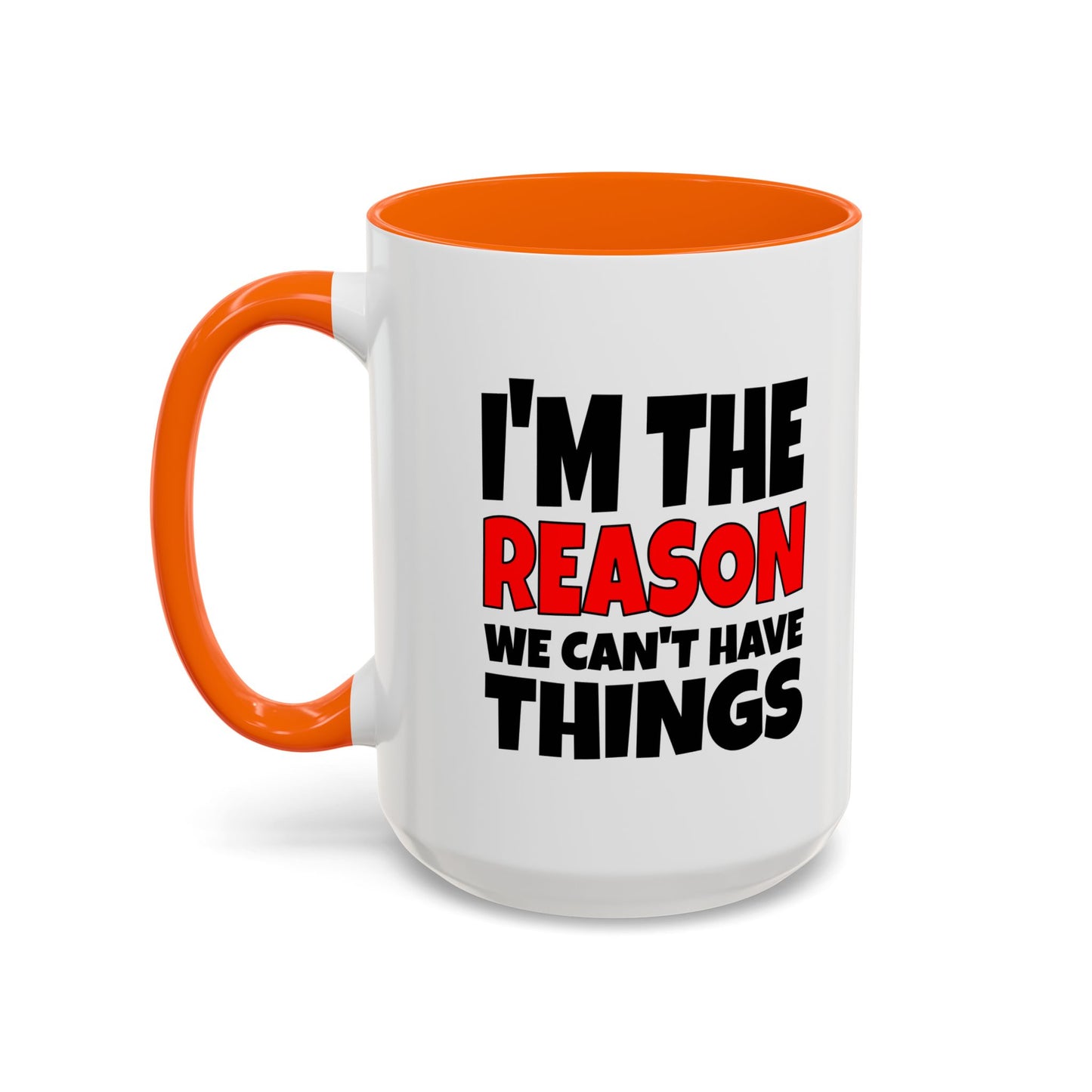 Funny Coffee Mug - I'm the Reason