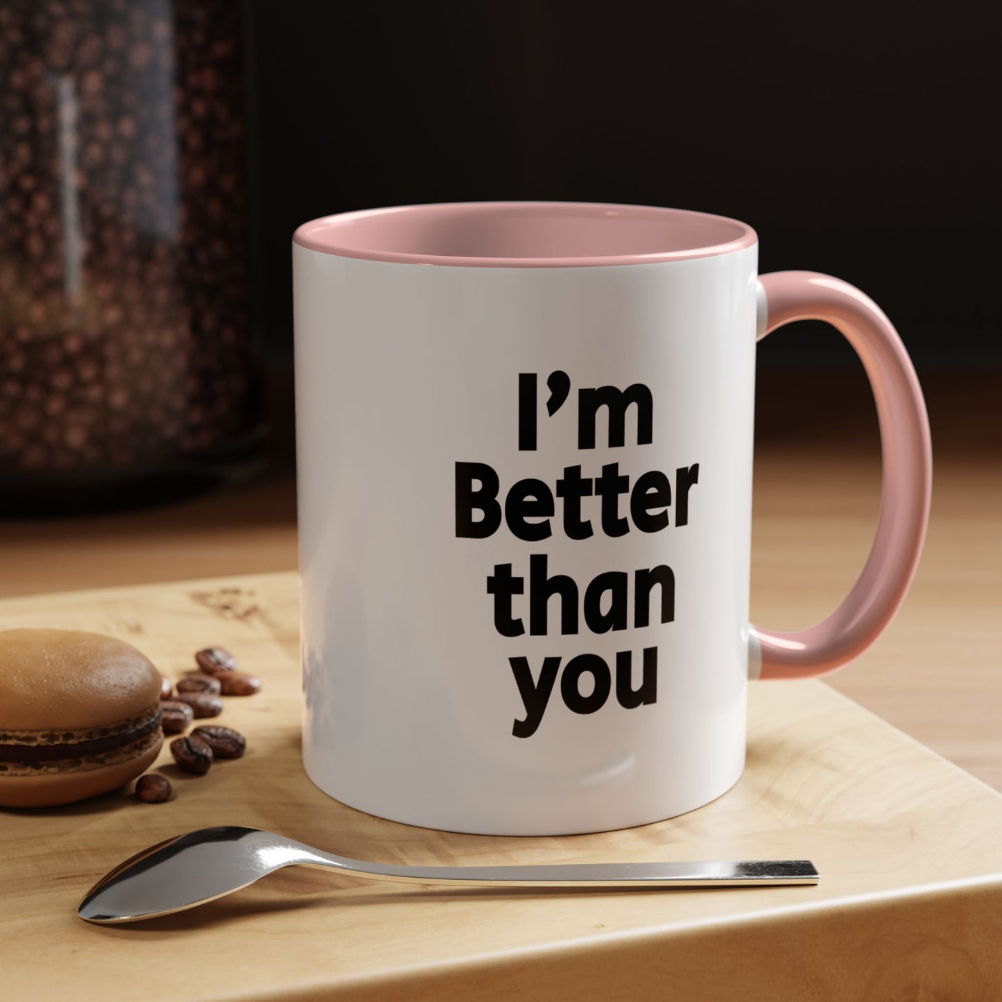 Funny Coffee Mug - I'm better than you