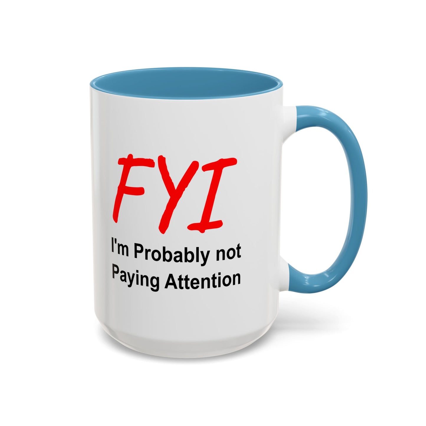 Funny Coffee Mug - FYI not paying attention
