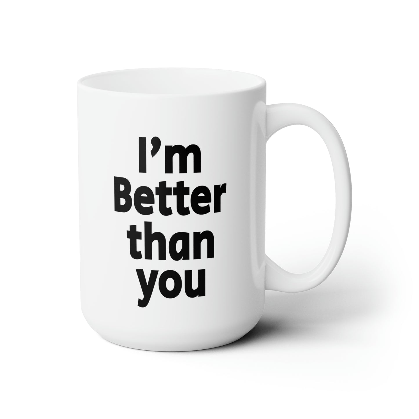 I'm Better Than You - Coffee Mug