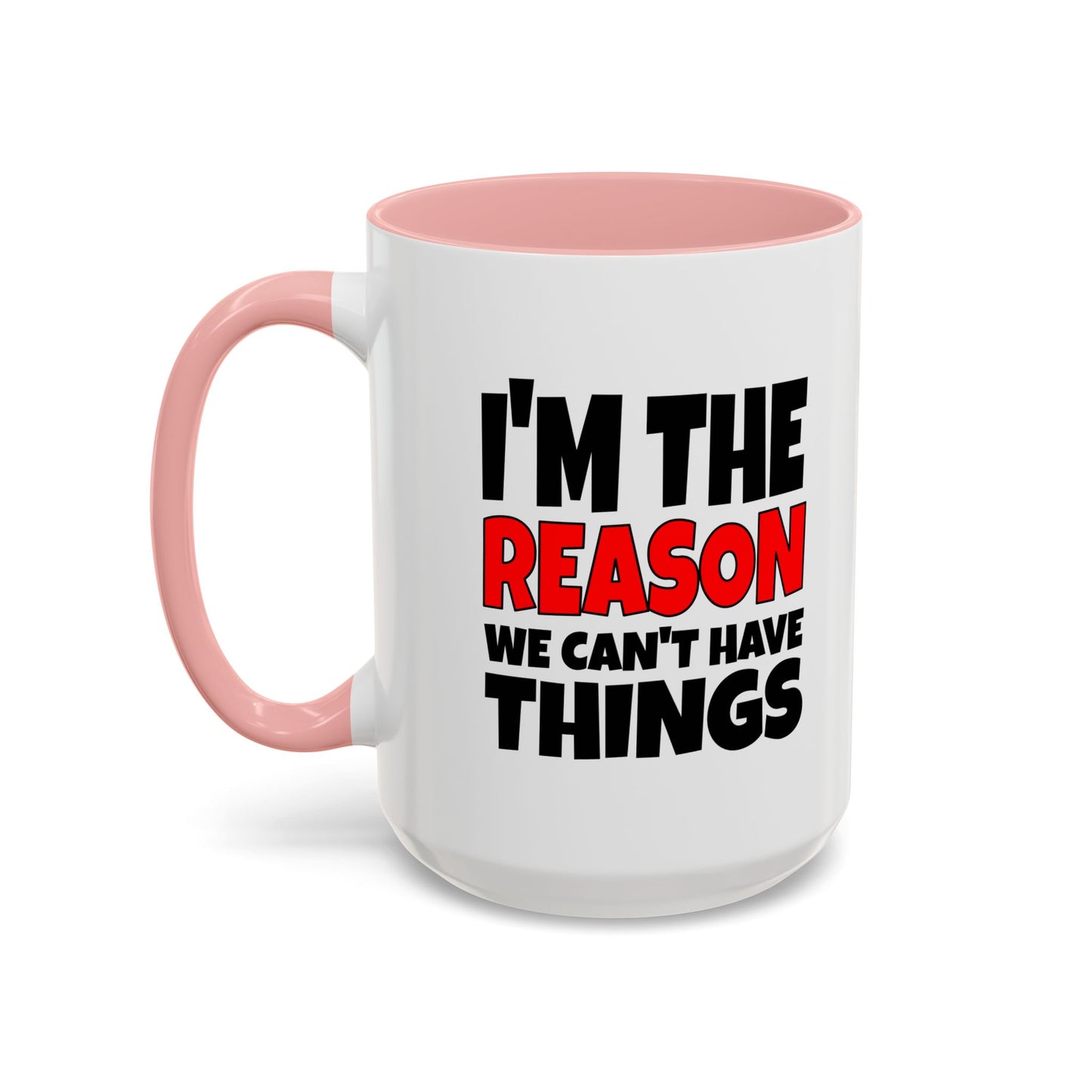 Funny Coffee Mug - I'm the Reason