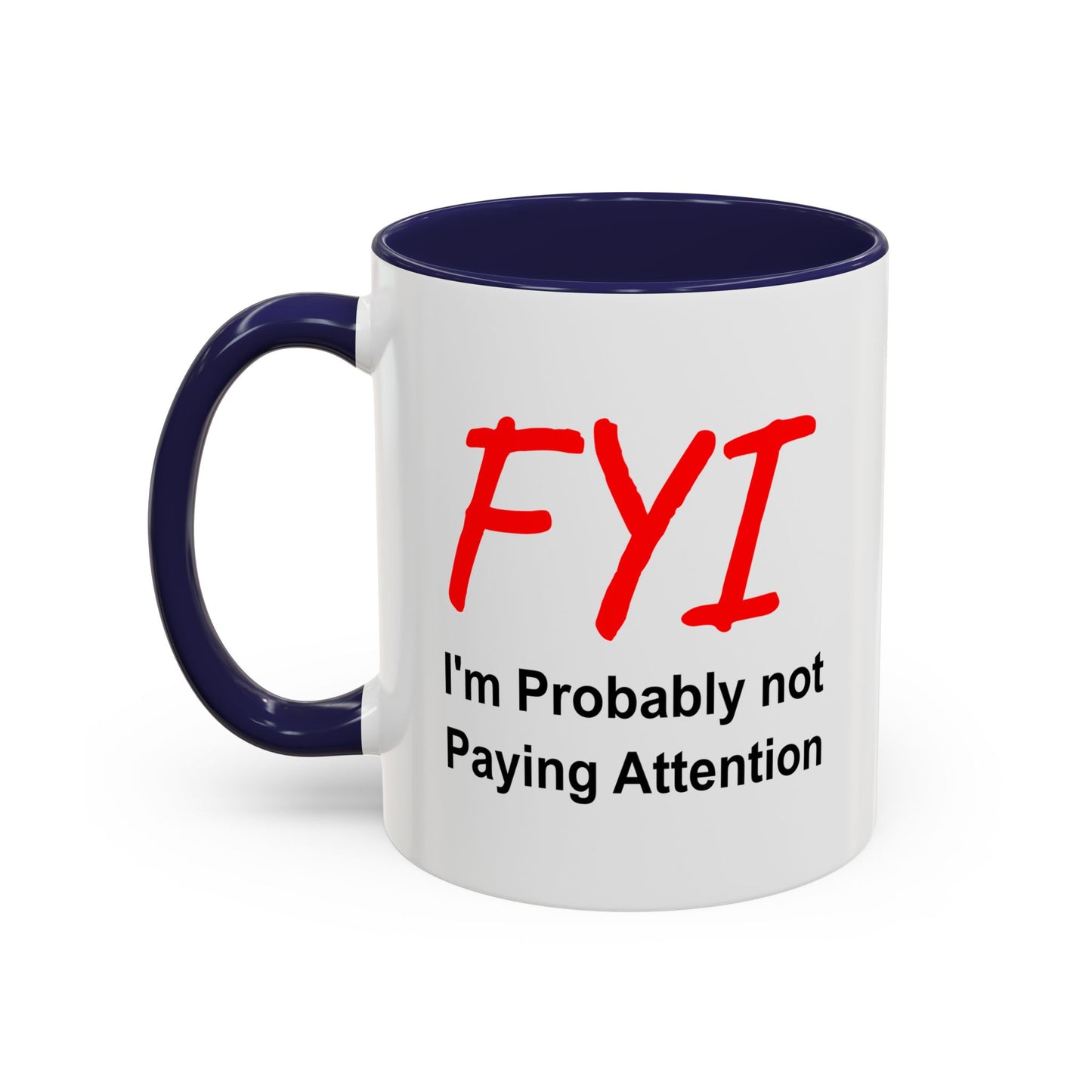 Funny Coffee Mug - FYI not paying attention