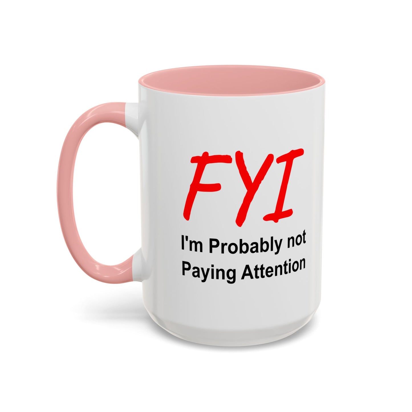 Funny Coffee Mug - FYI not paying attention