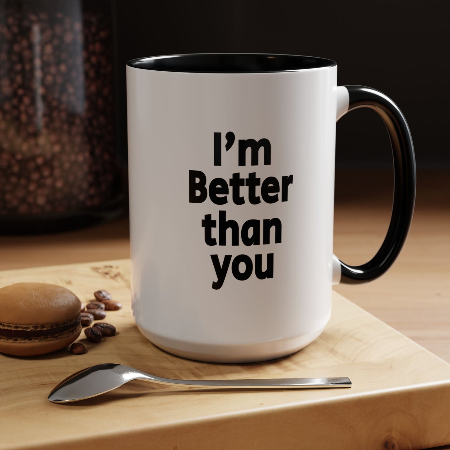 Funny Coffee Mug - I'm better than you