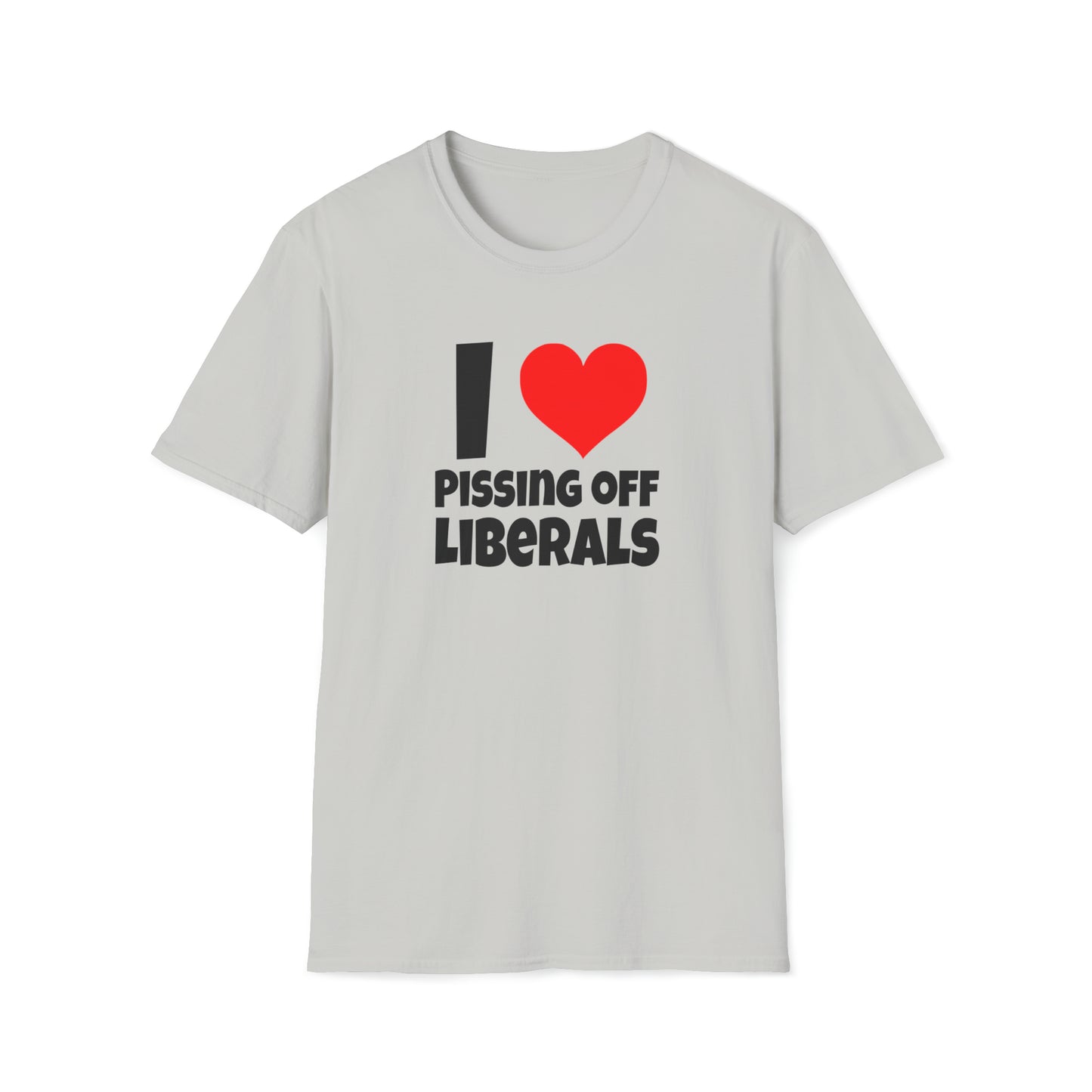 I Love Pissing Off Liberals - T-Shirt