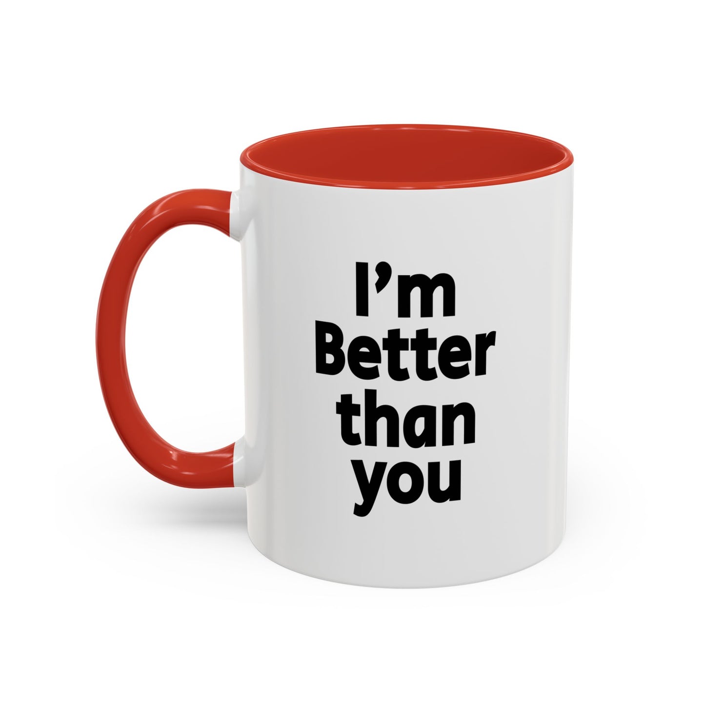 Funny Coffee Mug - I'm better than you