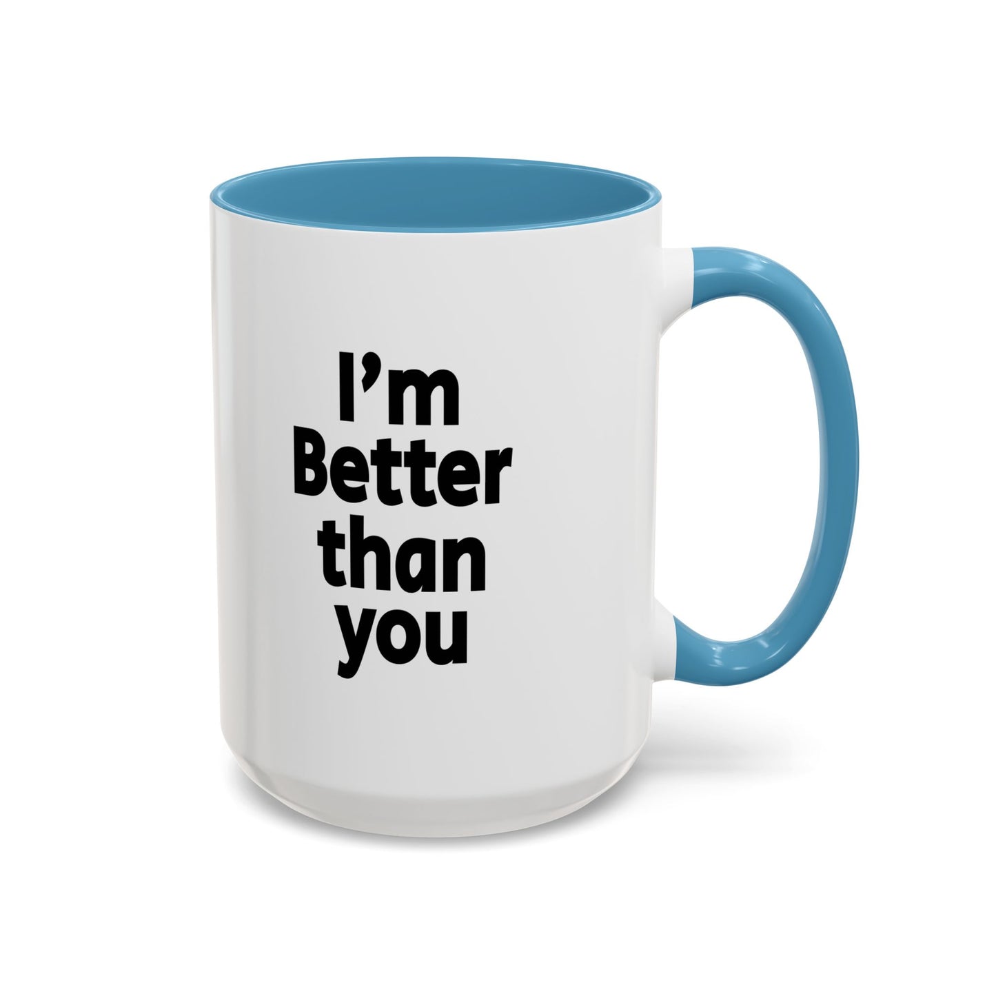 Funny Coffee Mug - I'm better than you
