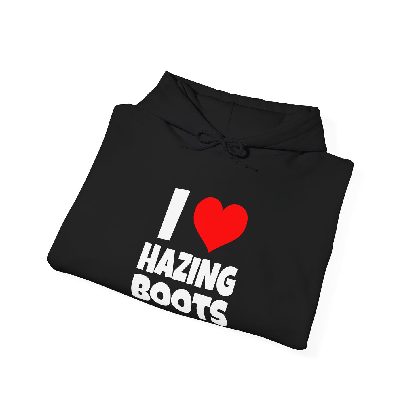 I Love Hazing Boots - Hooded Sweatshirt