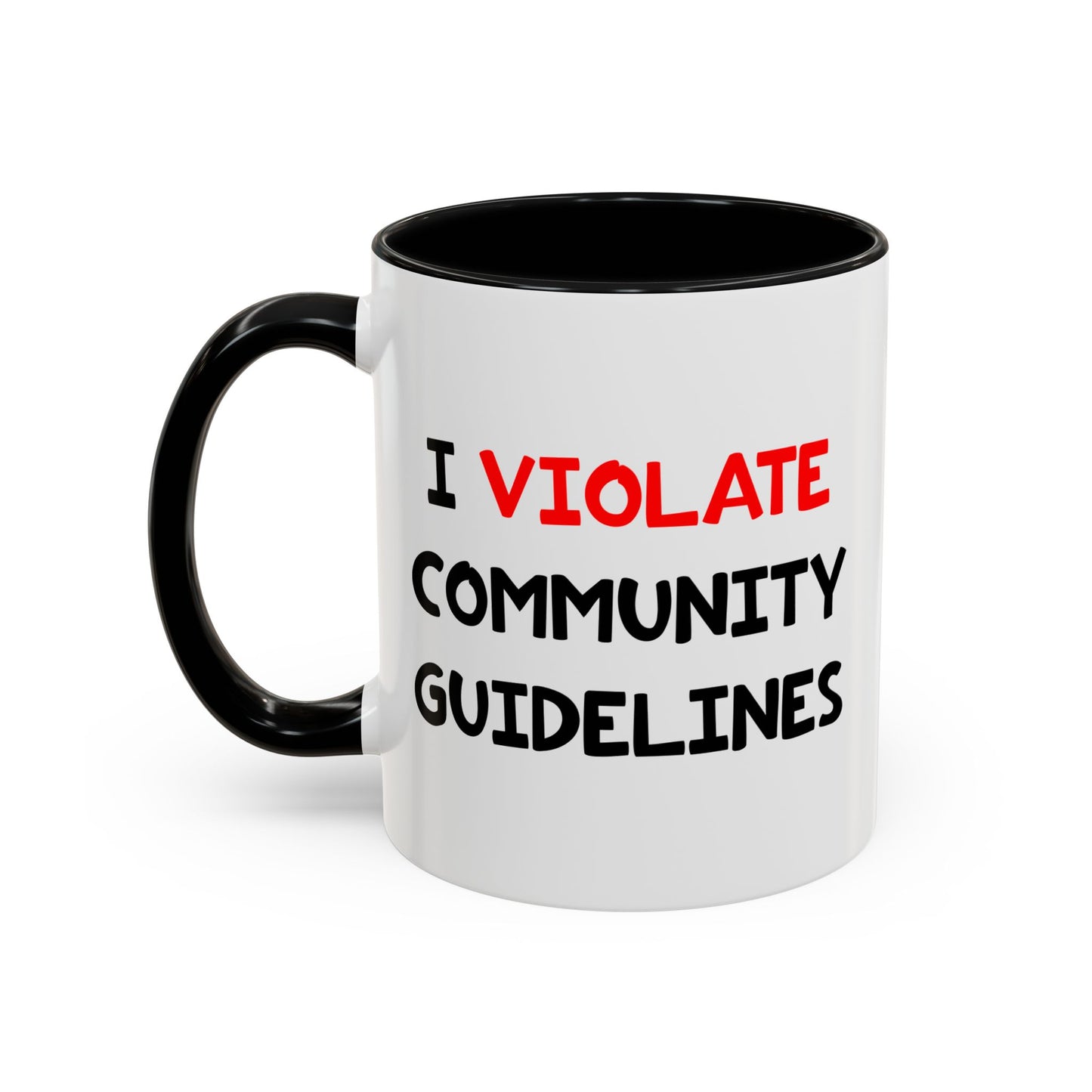 Funny Coffee Mug - I Violate Community Guidelines