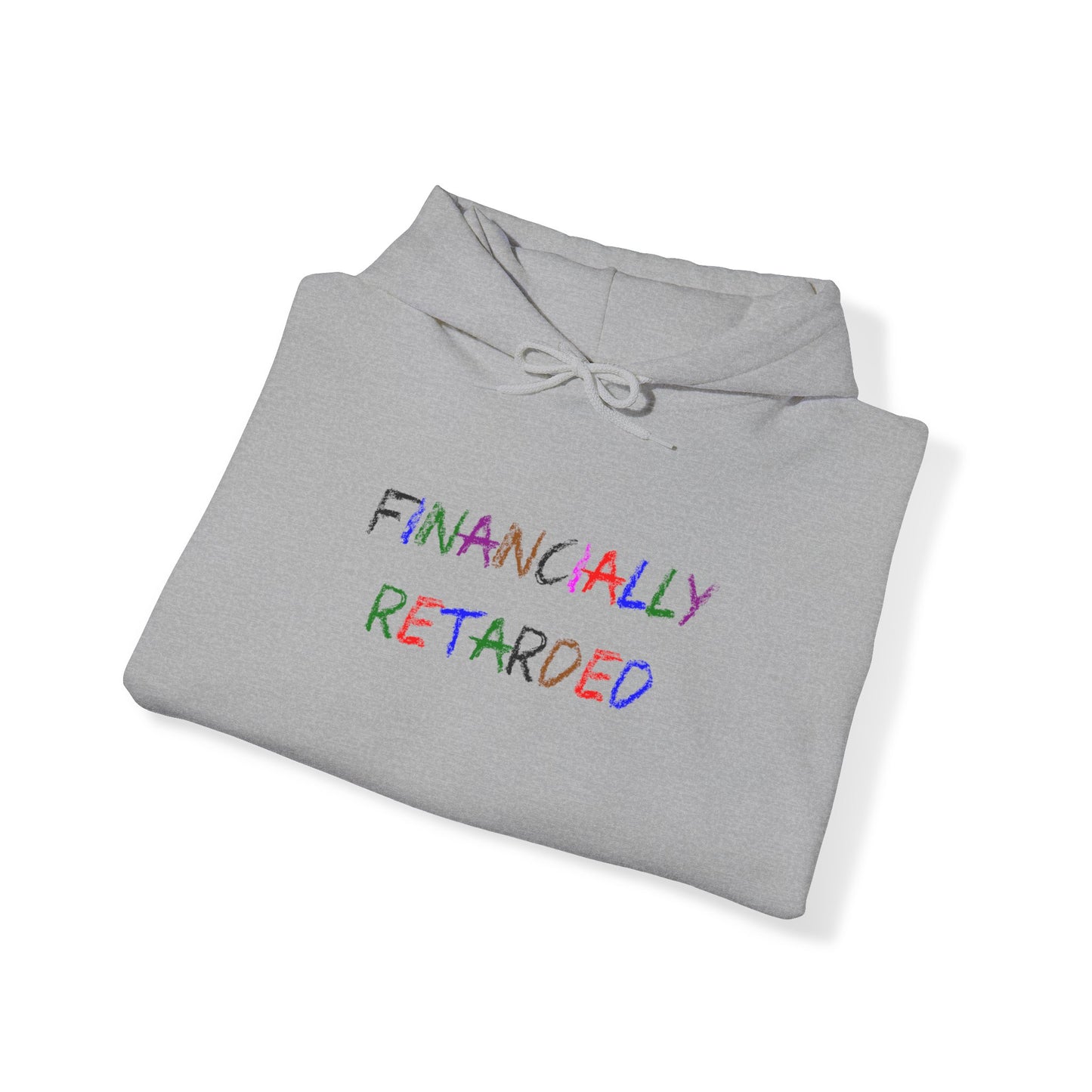 Financially Retarded - Hooded Sweatshirt