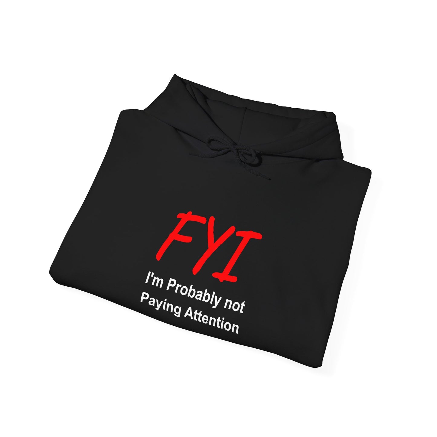 FYI not paying attention - Hooded Sweatshirt