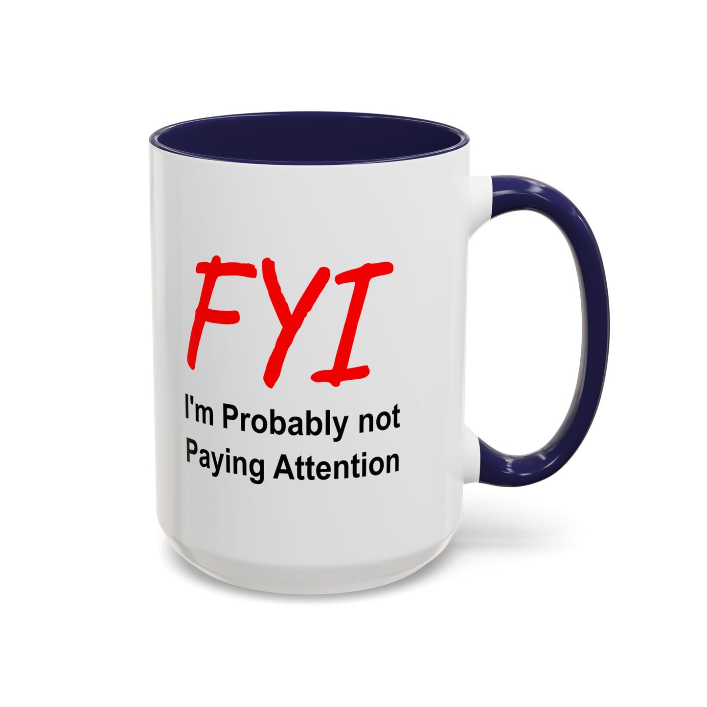 Funny Coffee Mug - FYI not paying attention