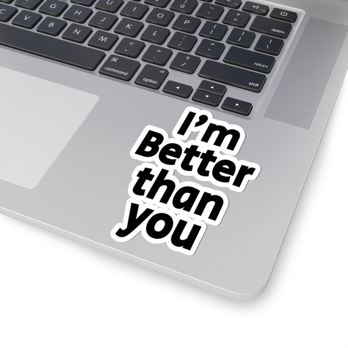 I'm Better Than You - Kiss-Cut Stickers