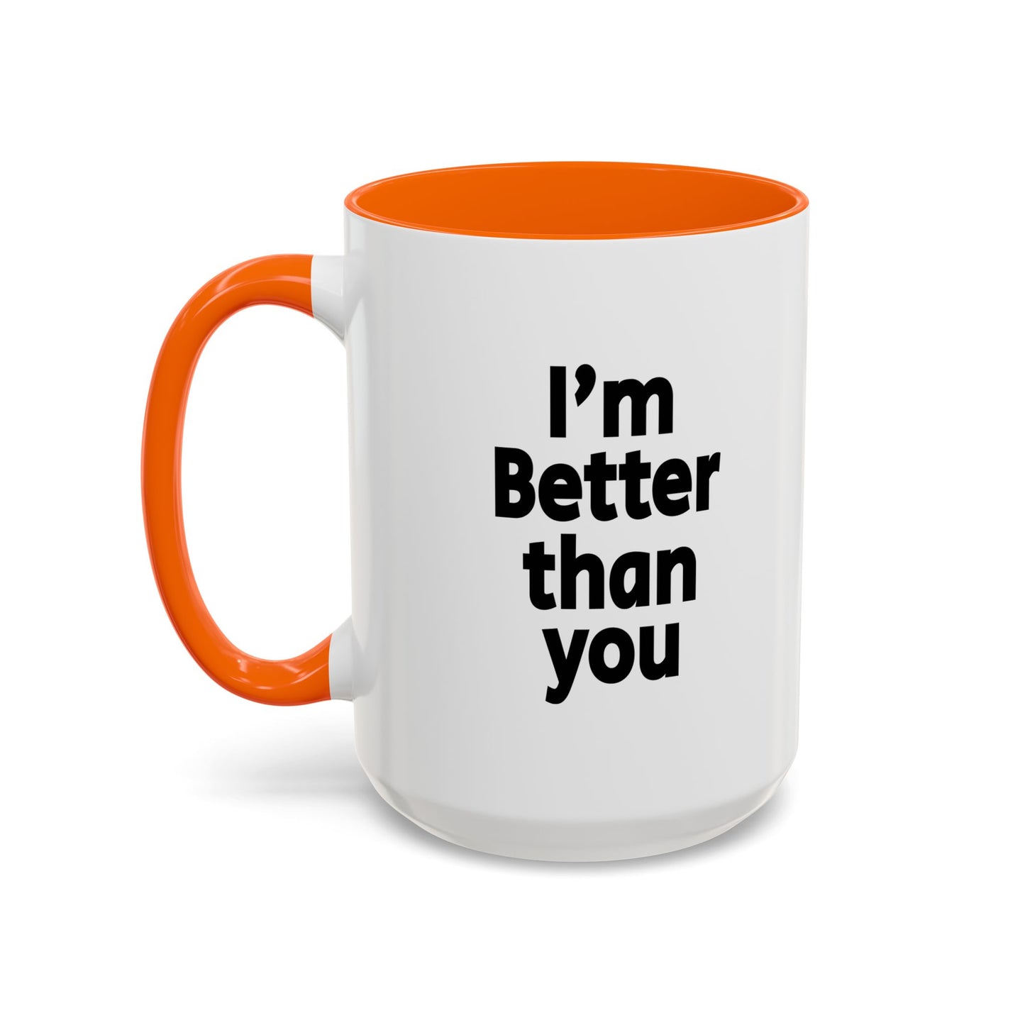 Funny Coffee Mug - I'm better than you