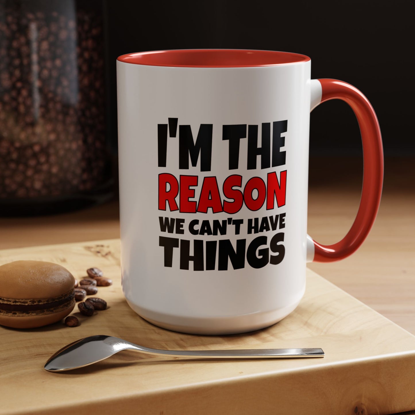 Funny Coffee Mug - I'm the Reason