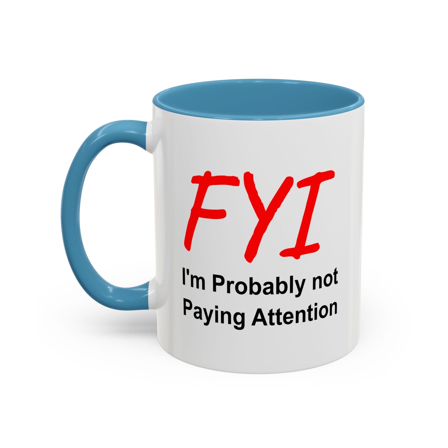 Funny Coffee Mug - FYI not paying attention