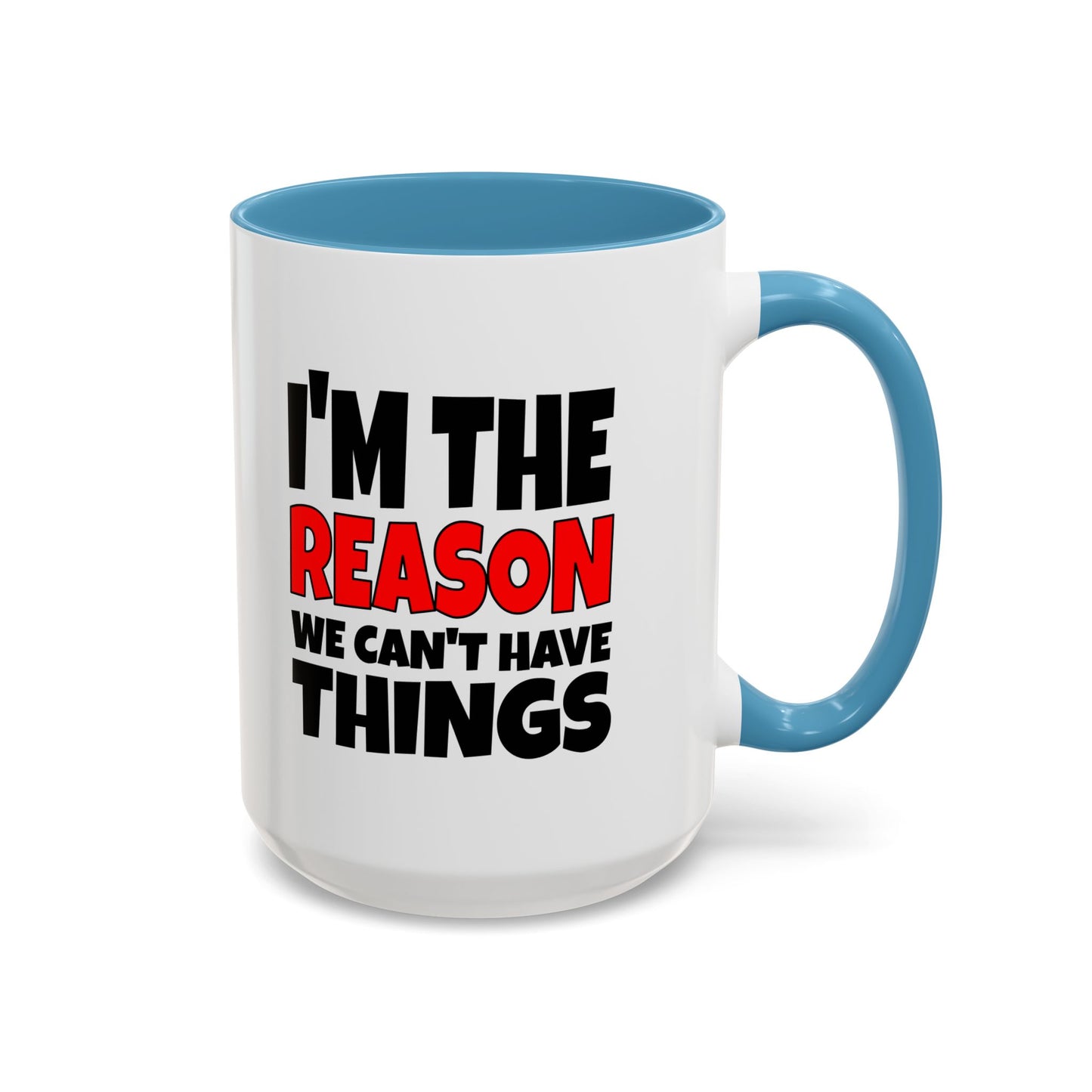 Funny Coffee Mug - I'm the Reason