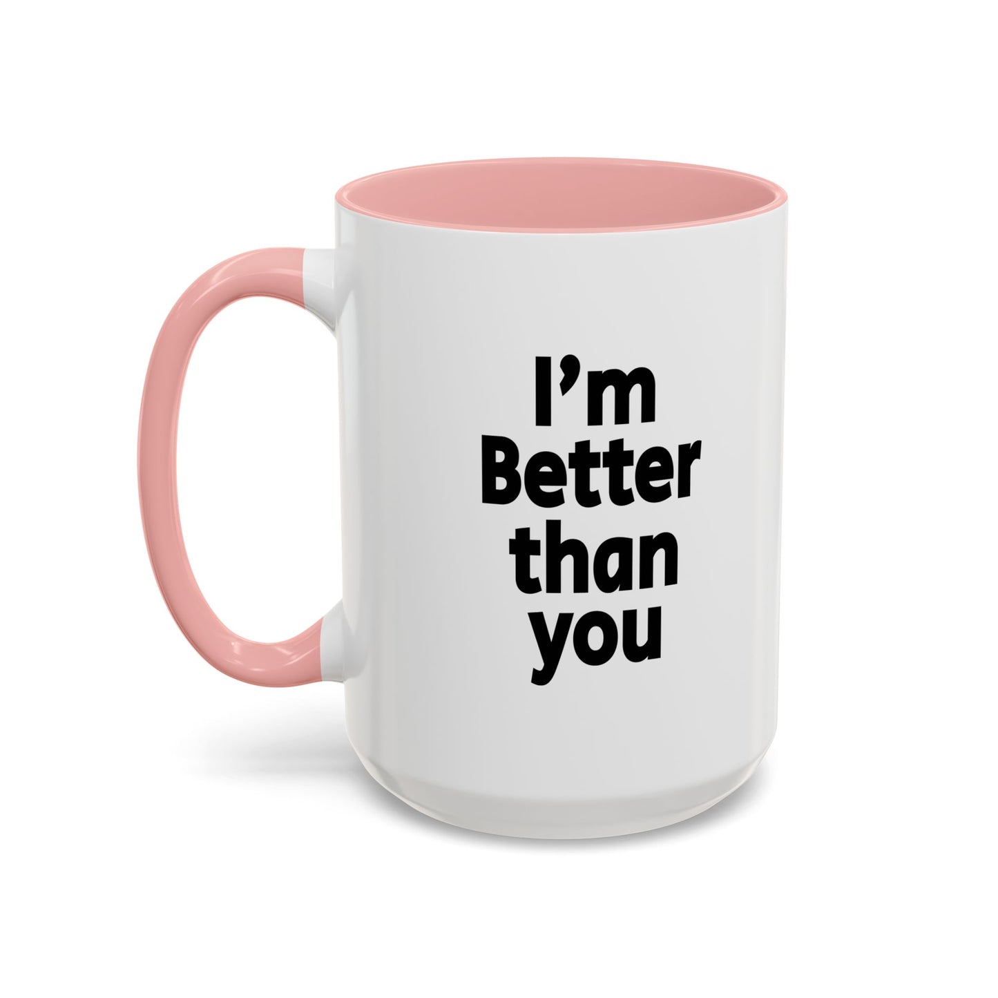 Funny Coffee Mug - I'm better than you