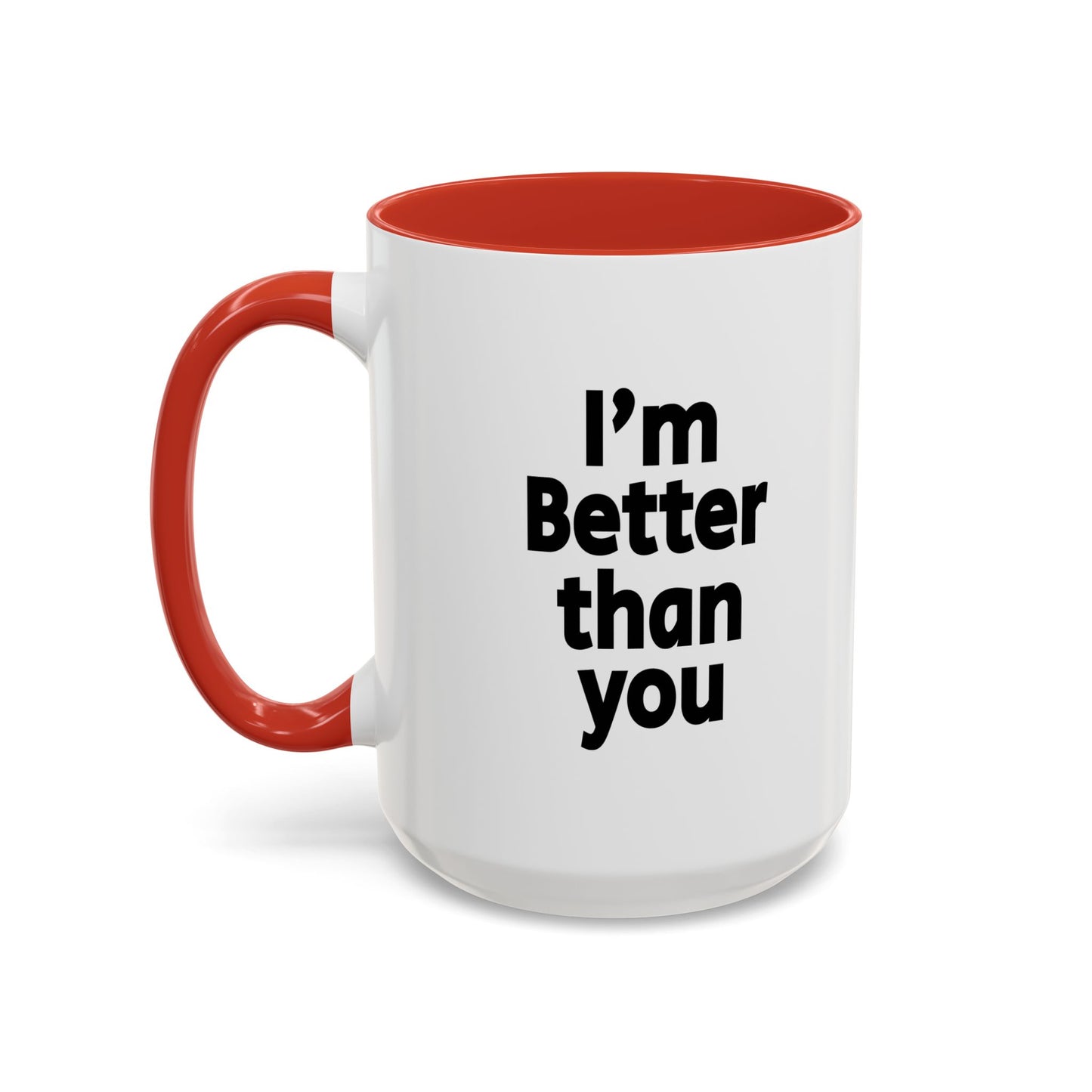 Funny Coffee Mug - I'm better than you