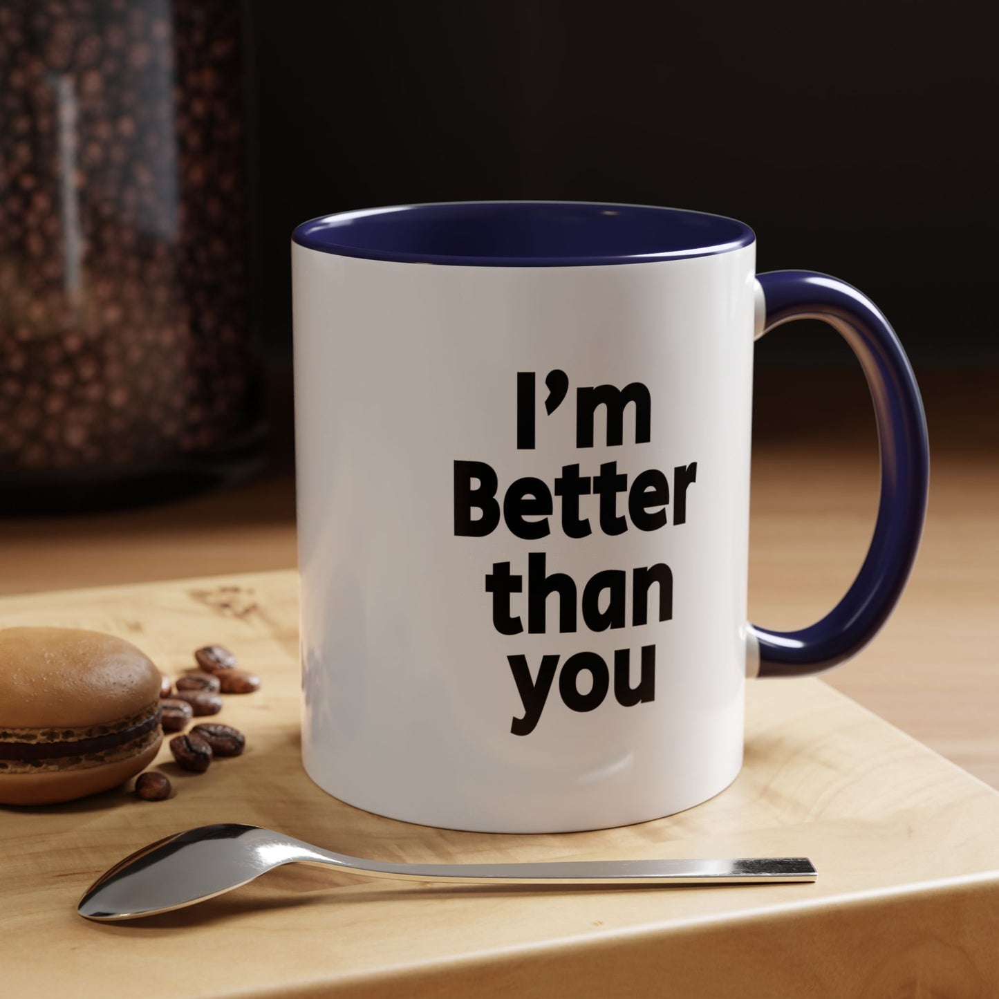 Funny Coffee Mug - I'm better than you