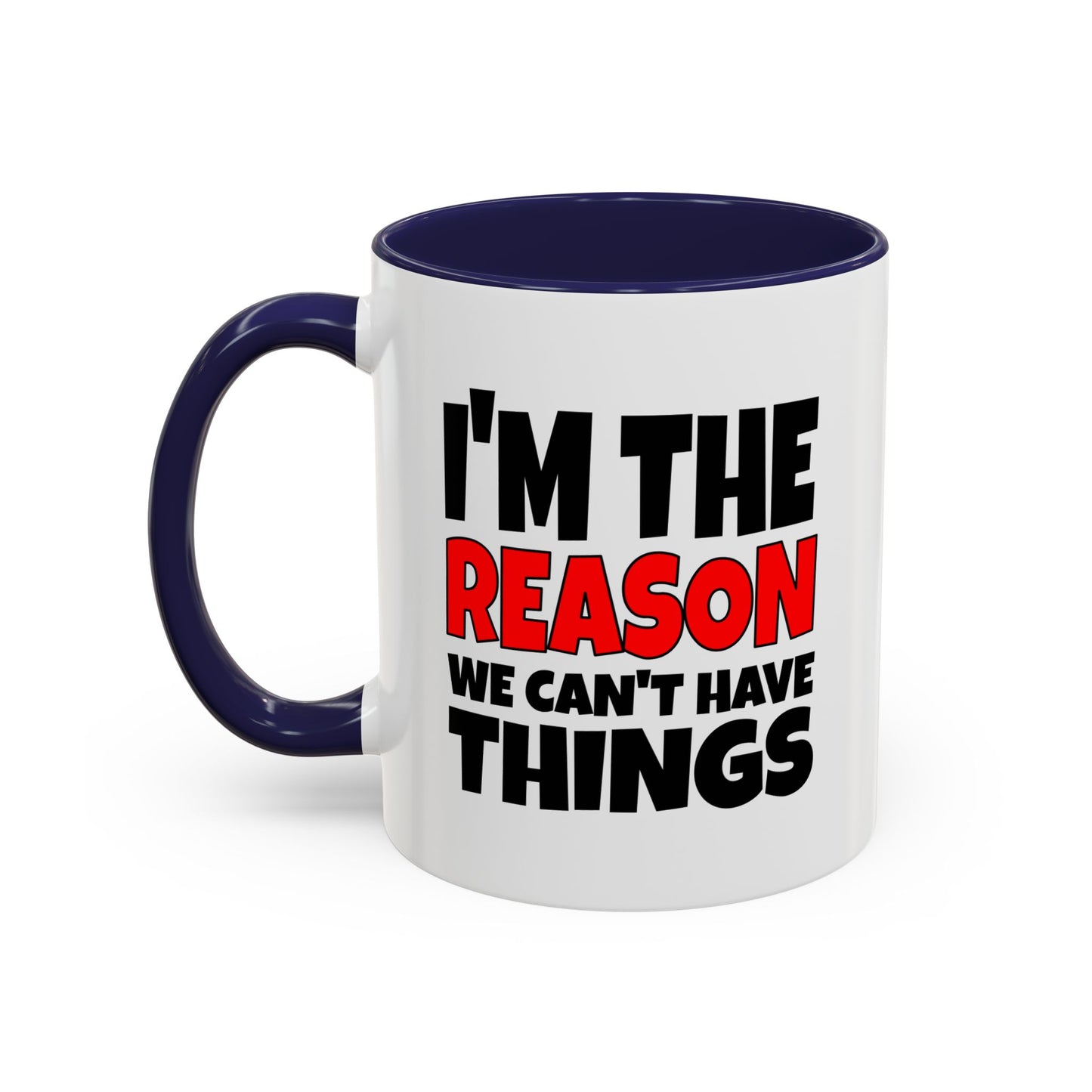 Funny Coffee Mug - I'm the Reason