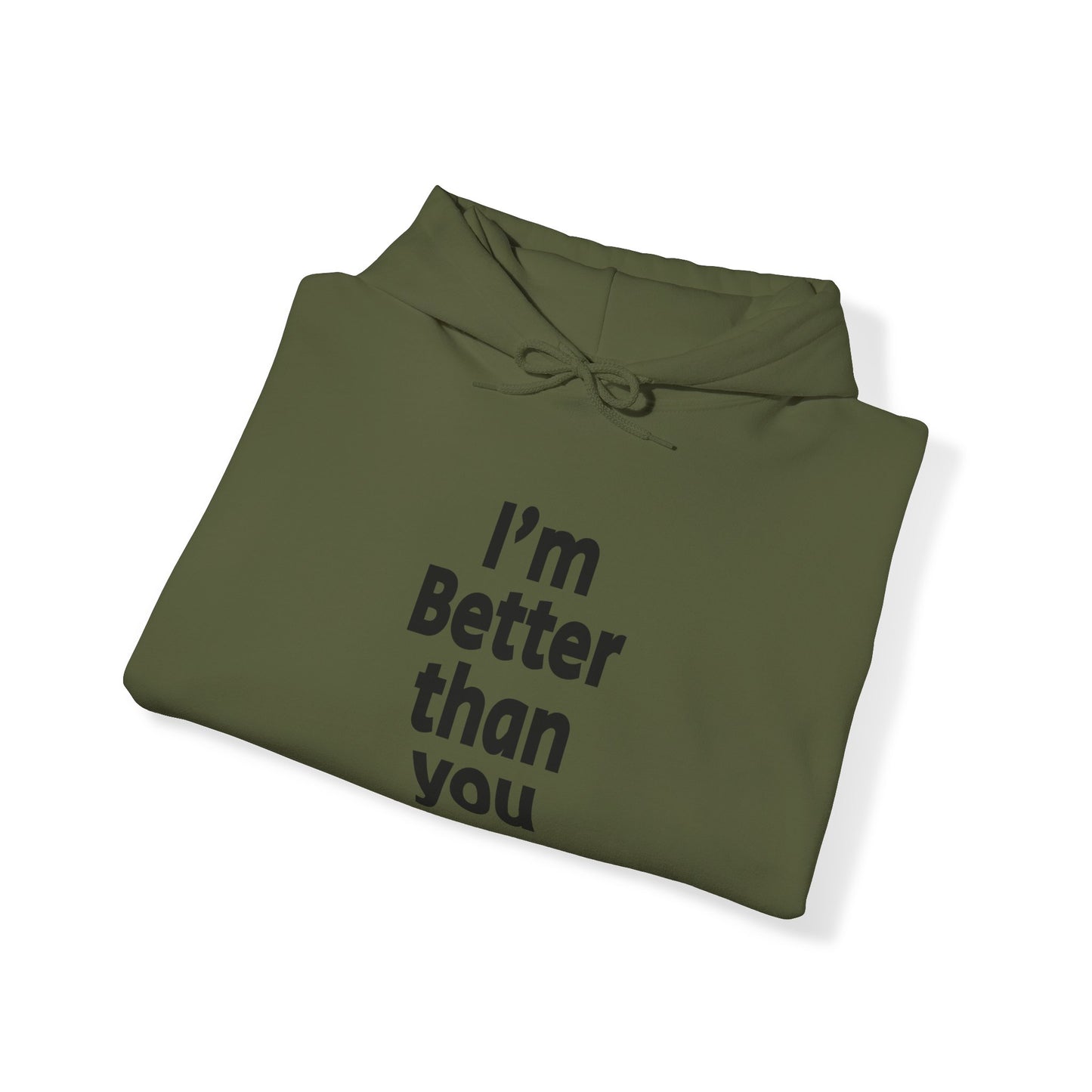 I'm Better Than You - Hooded Sweatshirt