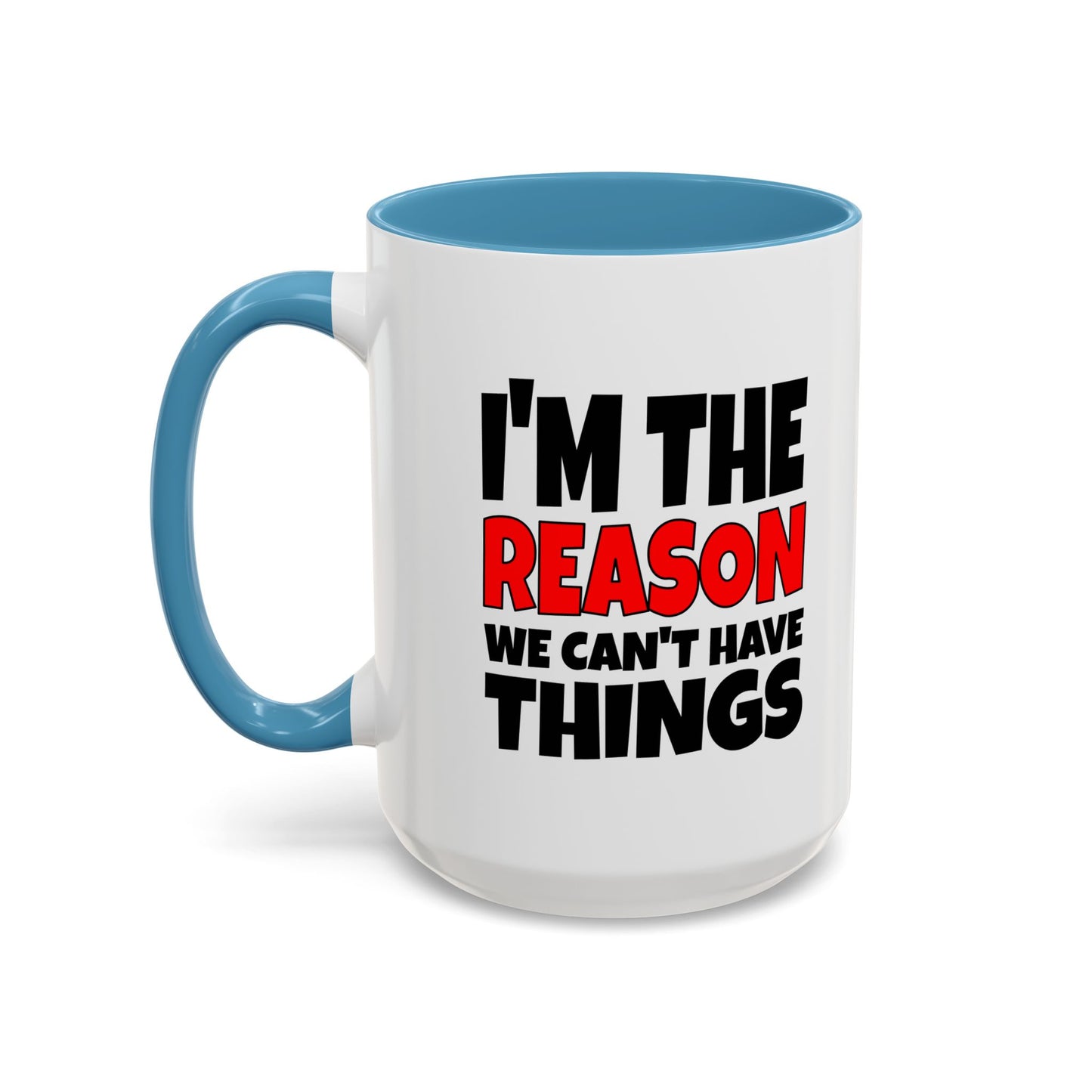 Funny Coffee Mug - I'm the Reason