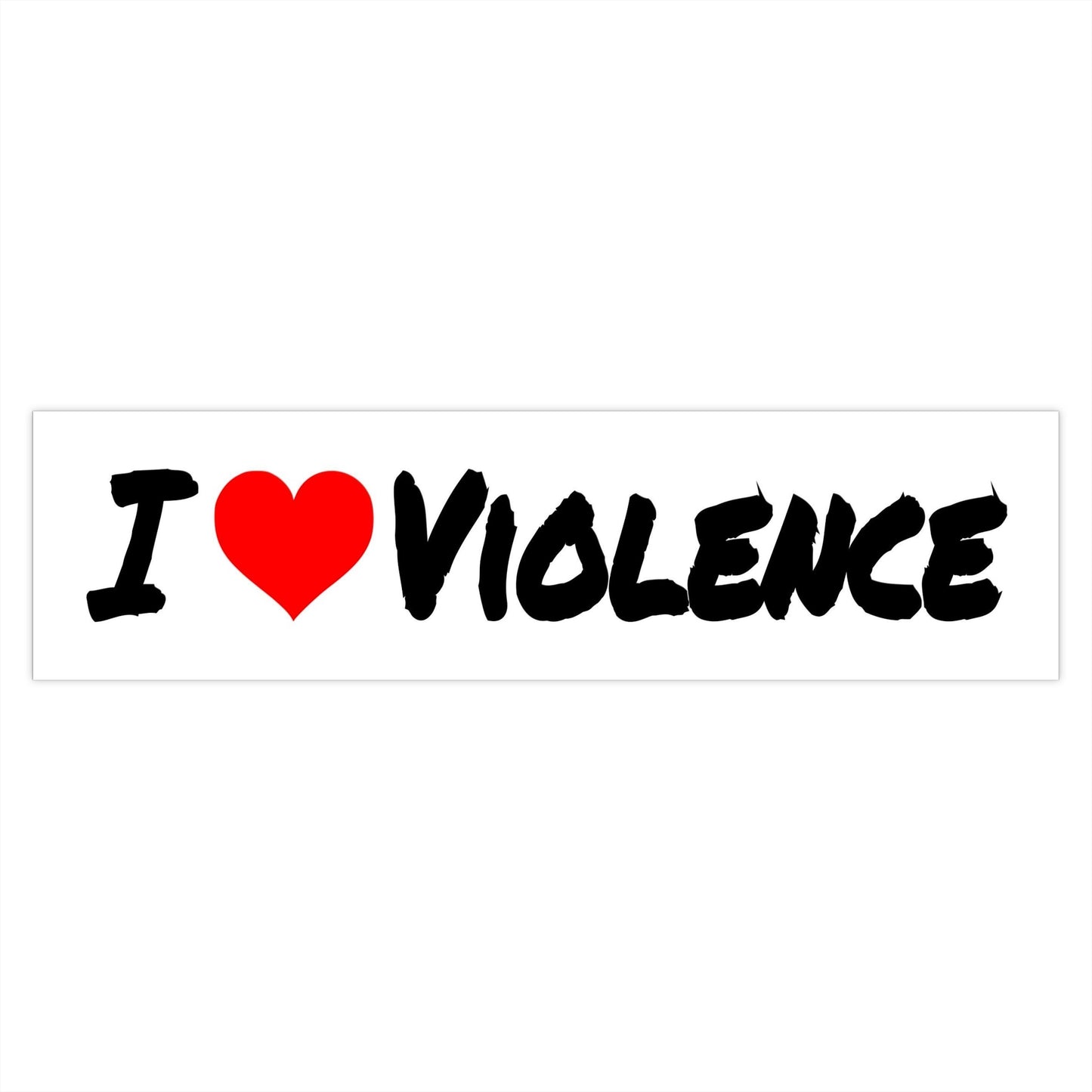 I Love Violence - Bumper Stickers