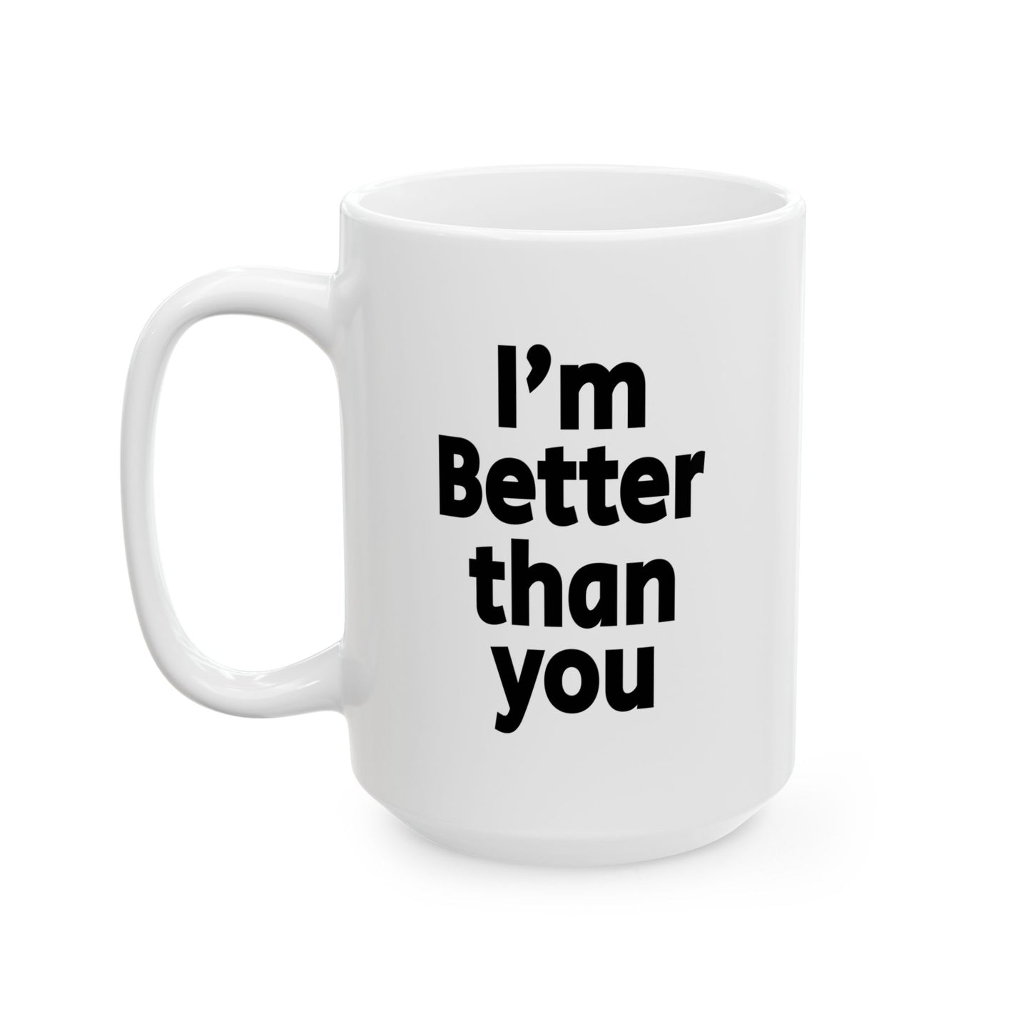 I'm Better Than you - Mug