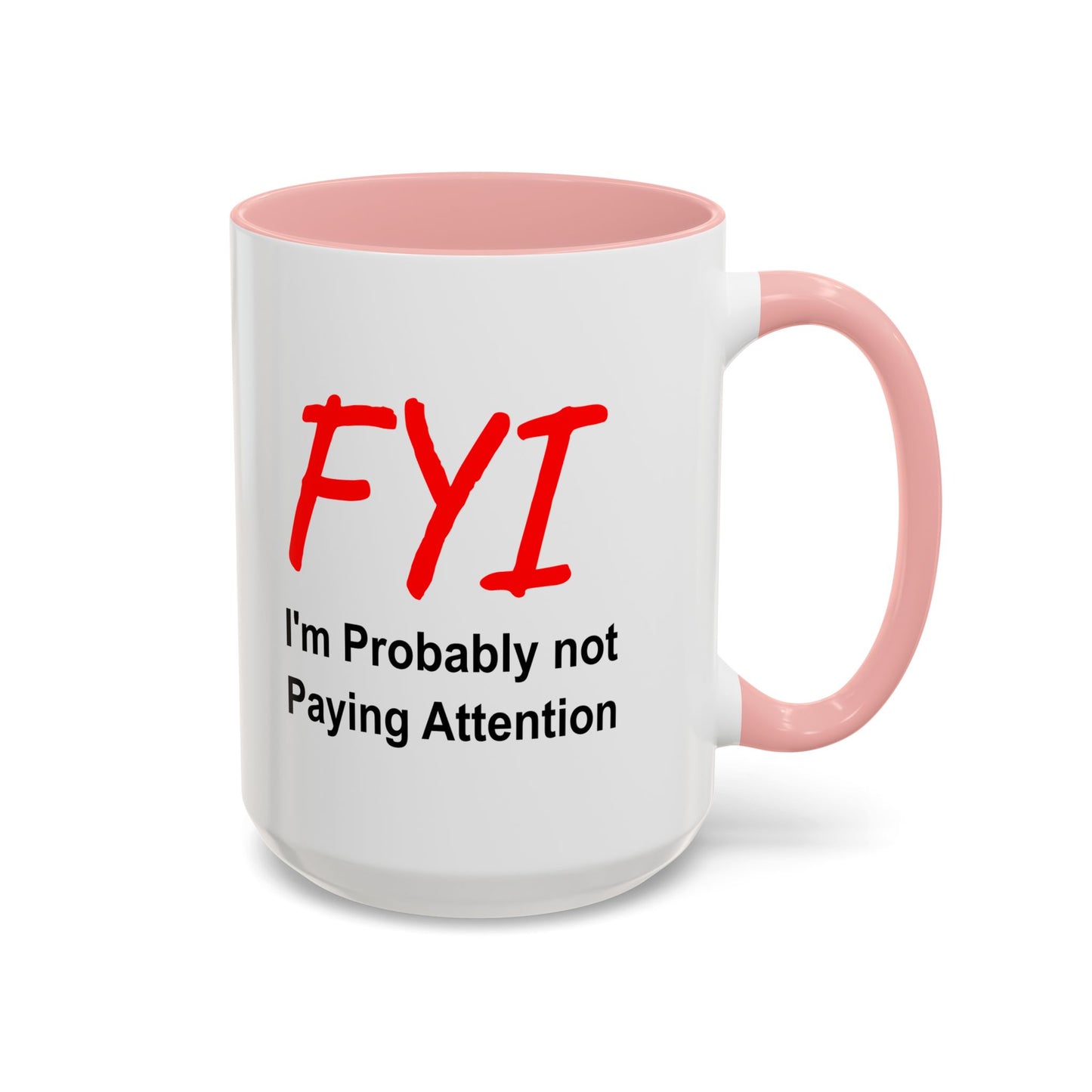 Funny Coffee Mug - FYI not paying attention