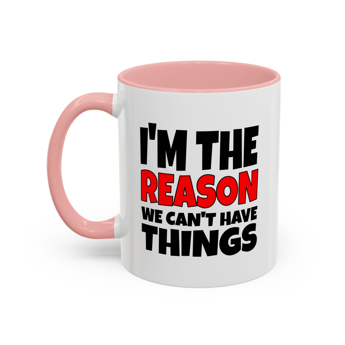 Funny Coffee Mug - I'm the Reason
