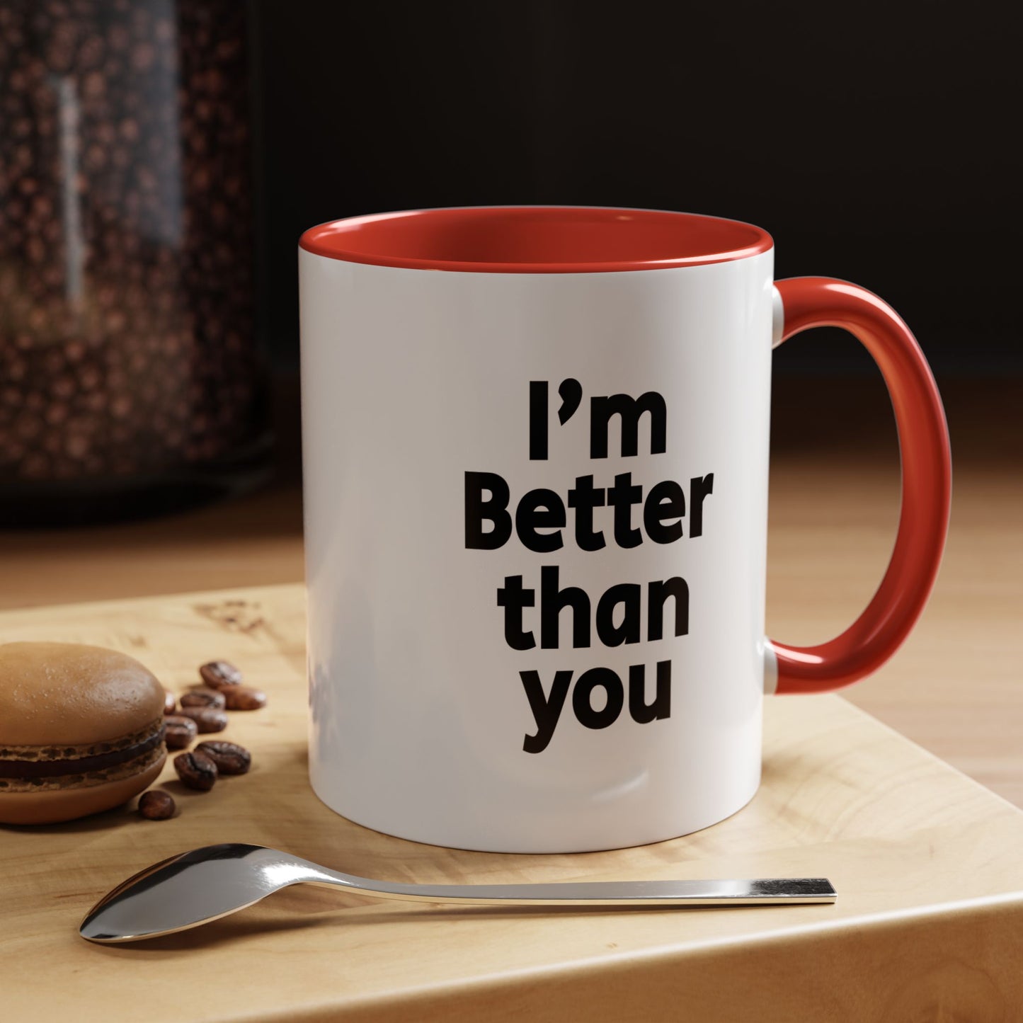 Funny Coffee Mug - I'm better than you