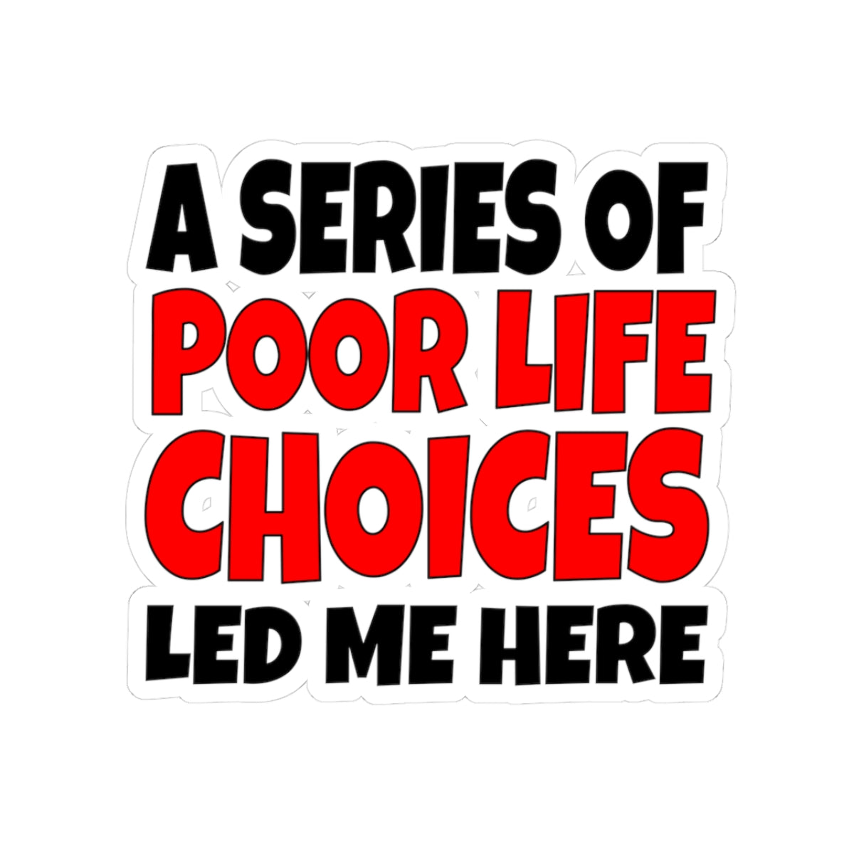 A Series of Poor Choices - Kiss-Cut Stickers