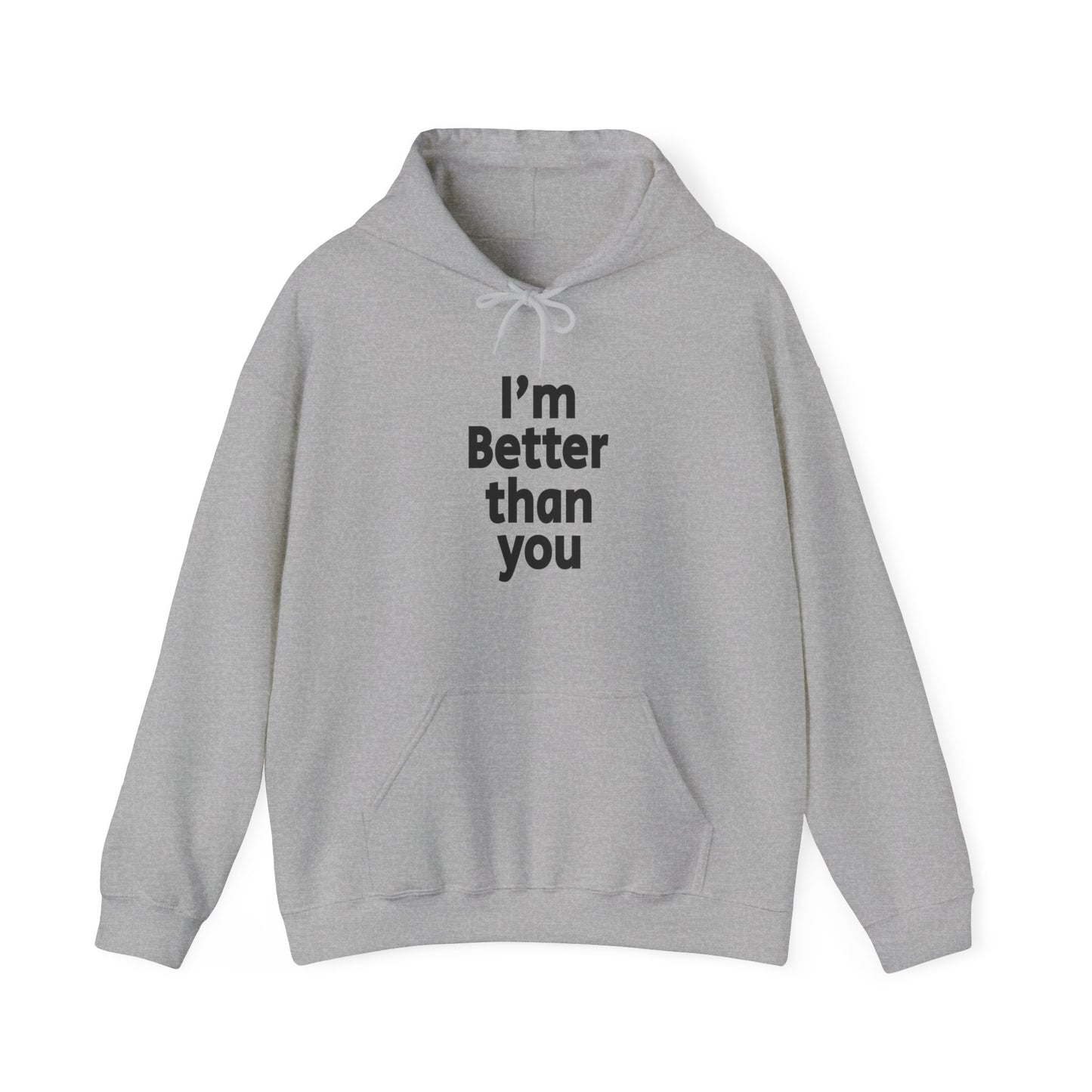 I'm Better Than You - Hooded Sweatshirt