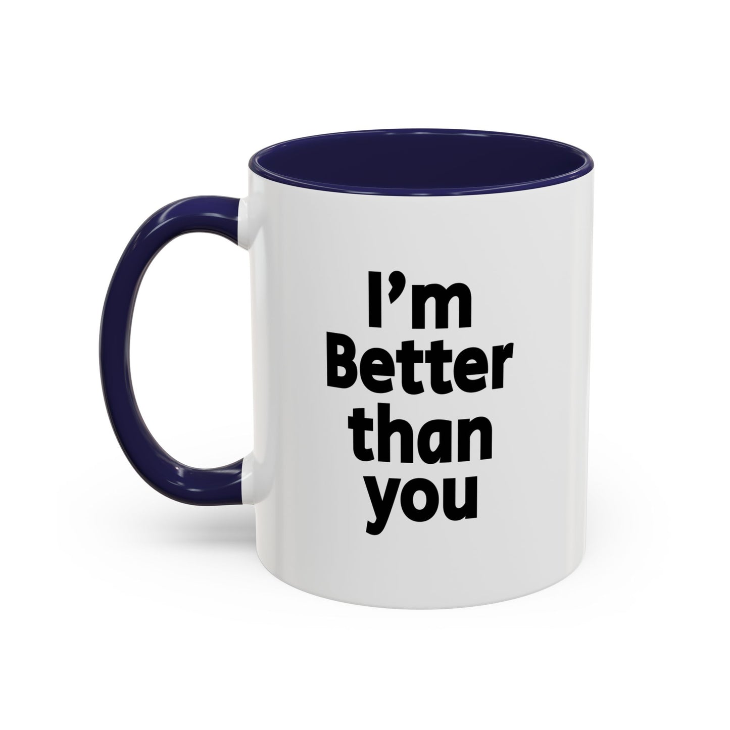 Funny Coffee Mug - I'm better than you