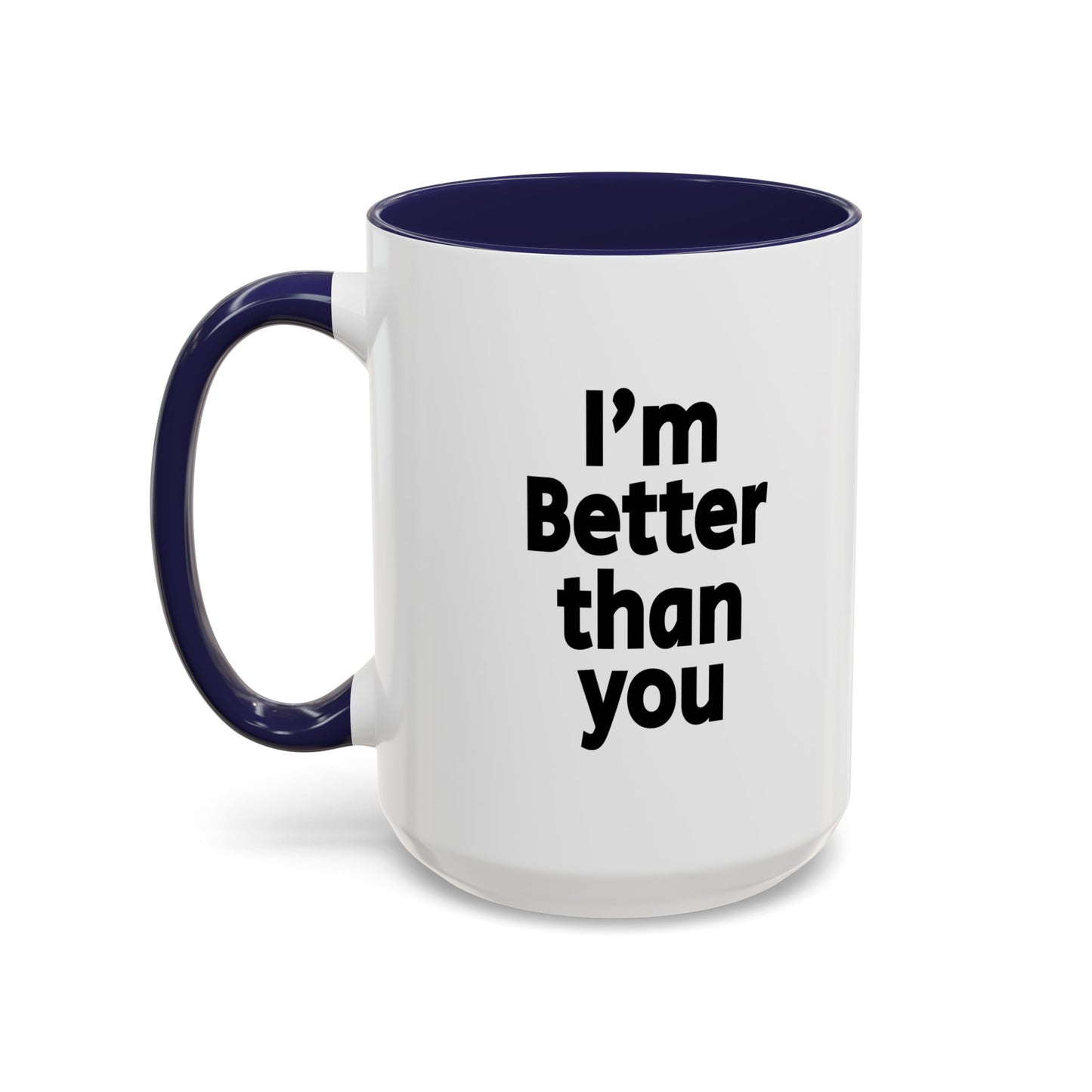 Funny Coffee Mug - I'm better than you