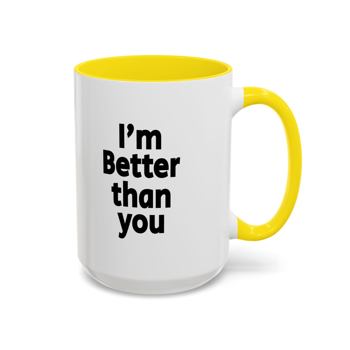Funny Coffee Mug - I'm better than you