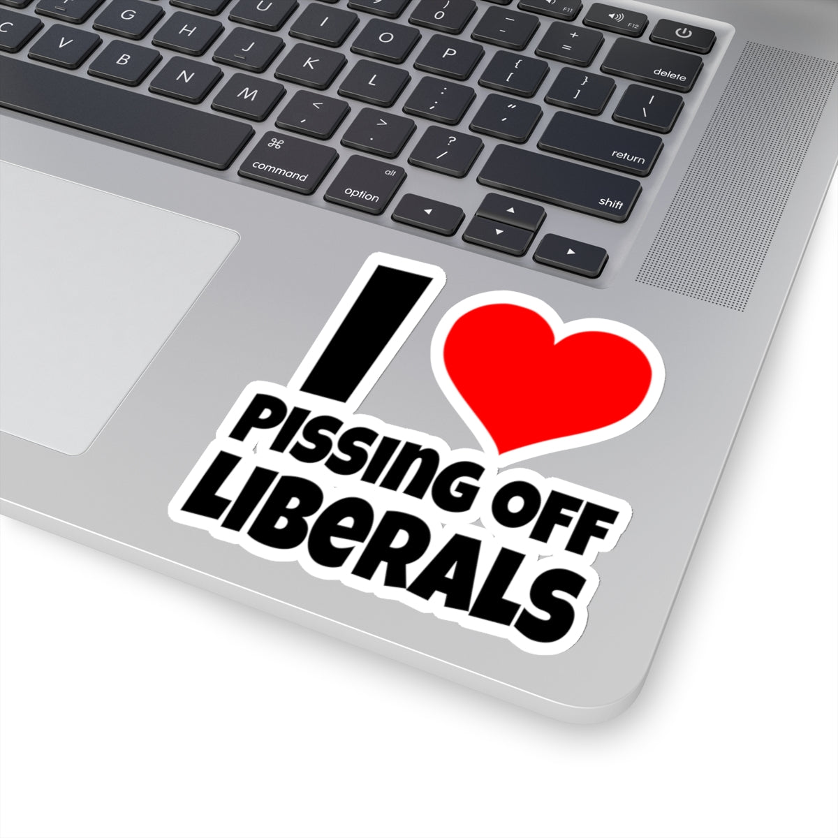 I Love Pissing Off Liberals - Kiss-Cut Stickers