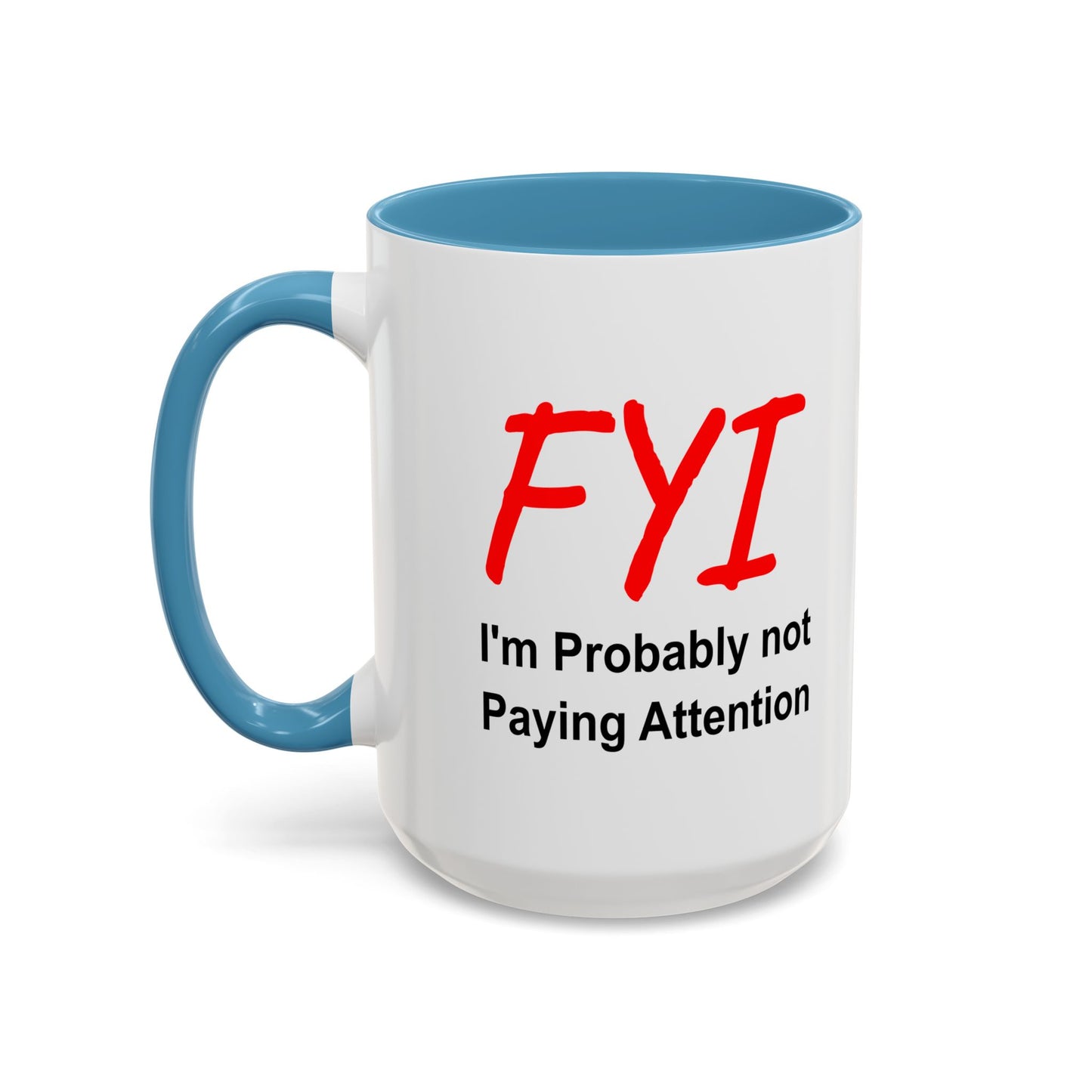 Funny Coffee Mug - FYI not paying attention
