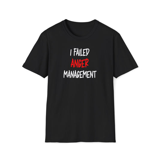 I Failed Anger Management - T-Shirt