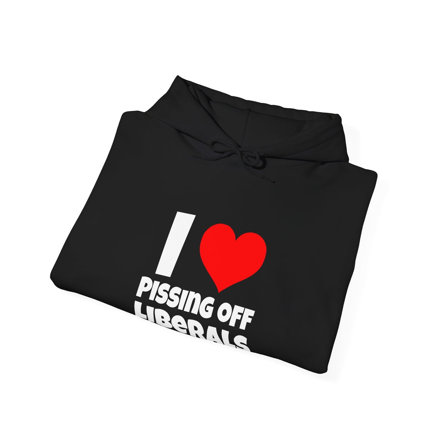 I Love Pissing Off Liberals - Hoodie