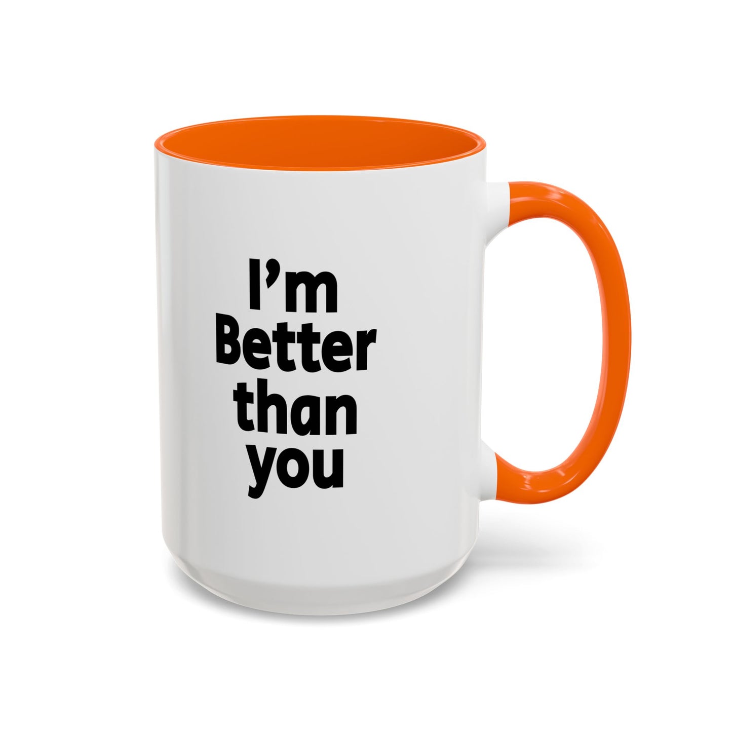 Funny Coffee Mug - I'm better than you