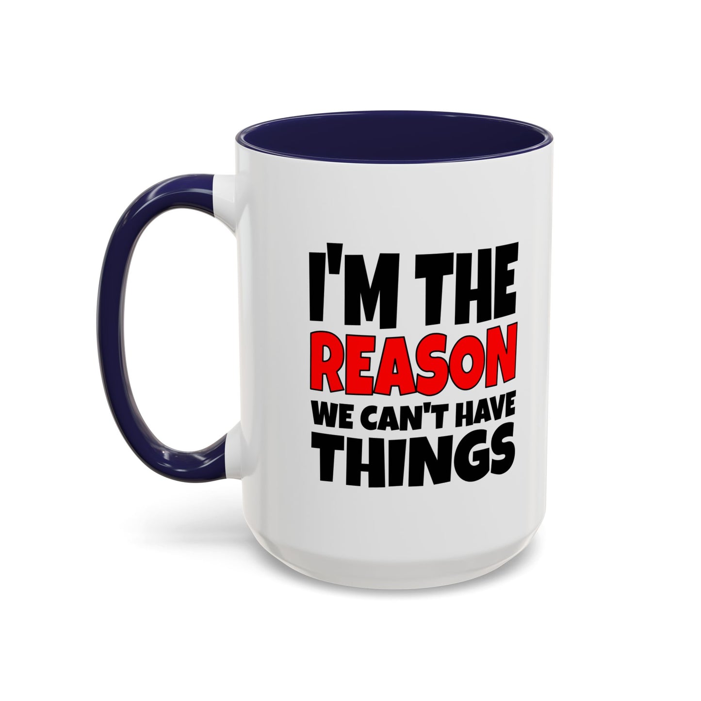 Funny Coffee Mug - I'm the Reason