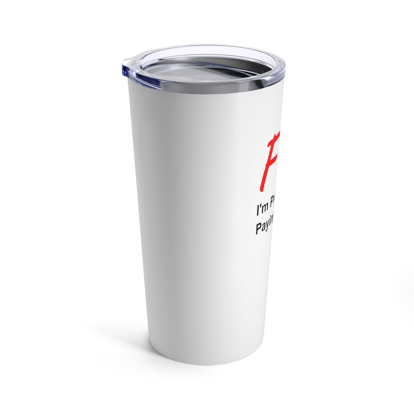 FYI not paying attention  - Tumbler 20oz