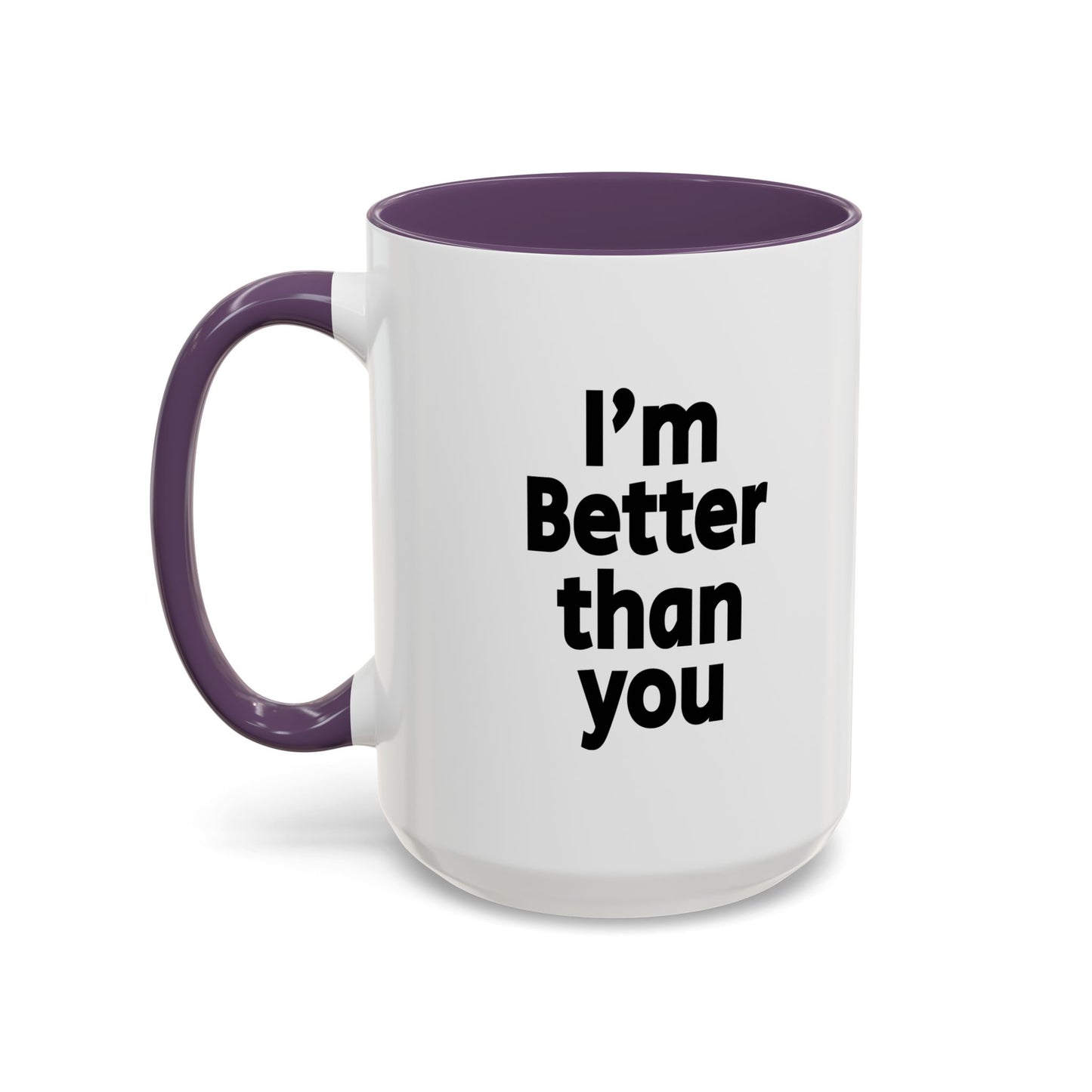 Funny Coffee Mug - I'm better than you